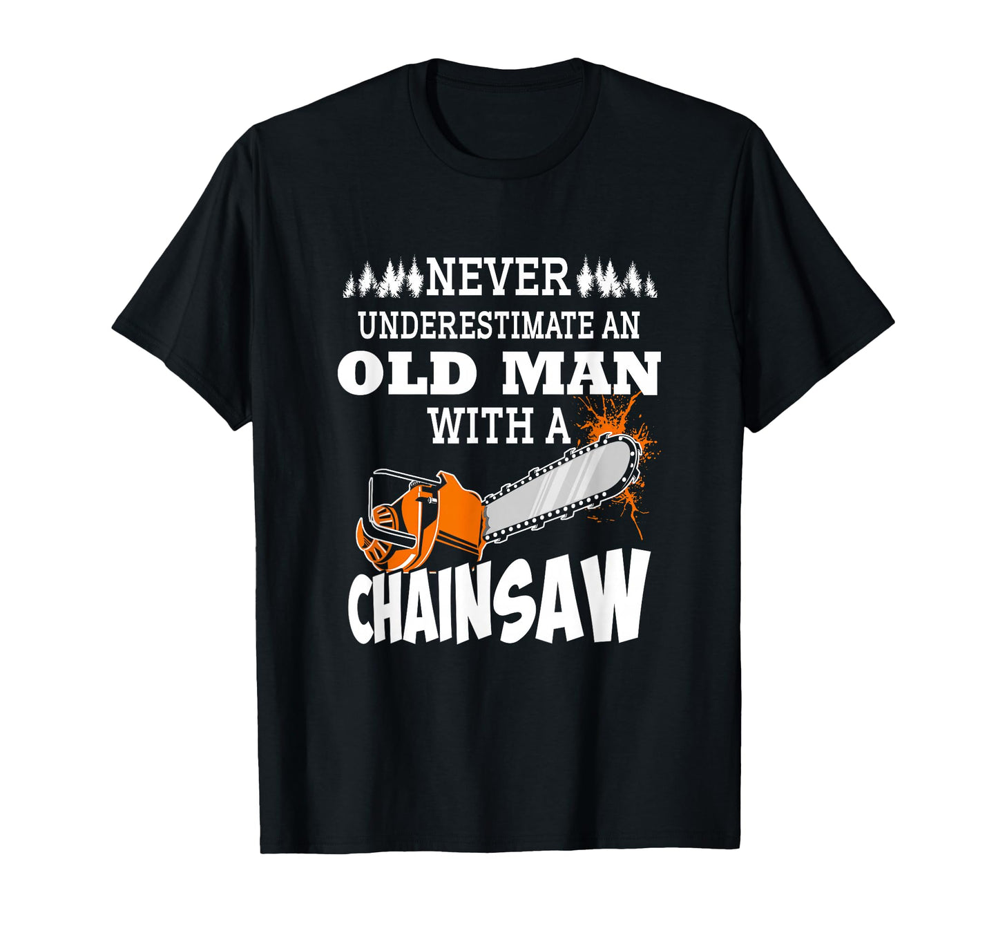 Logger Never Underestimate An Old Man With A Chainsaw T-Shirt