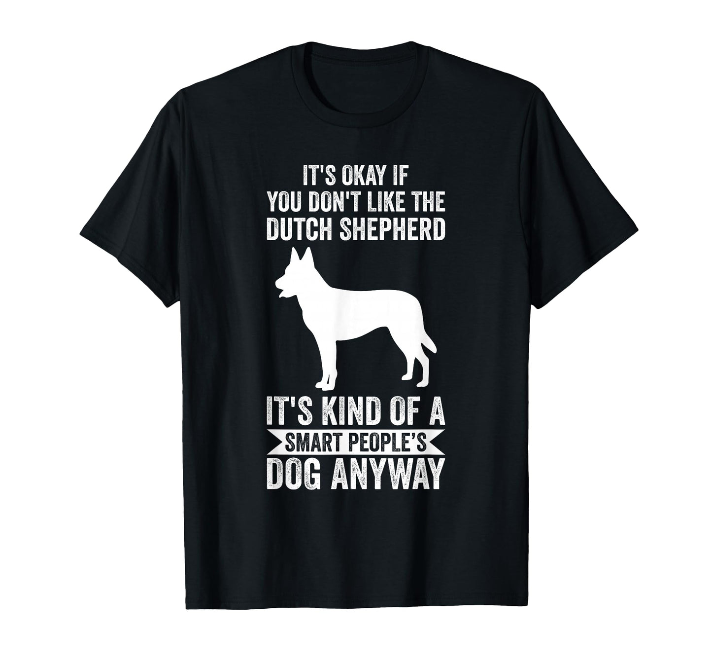 It's A Smart People's Dog Anyway - Dutch Shepherd T-Shirt