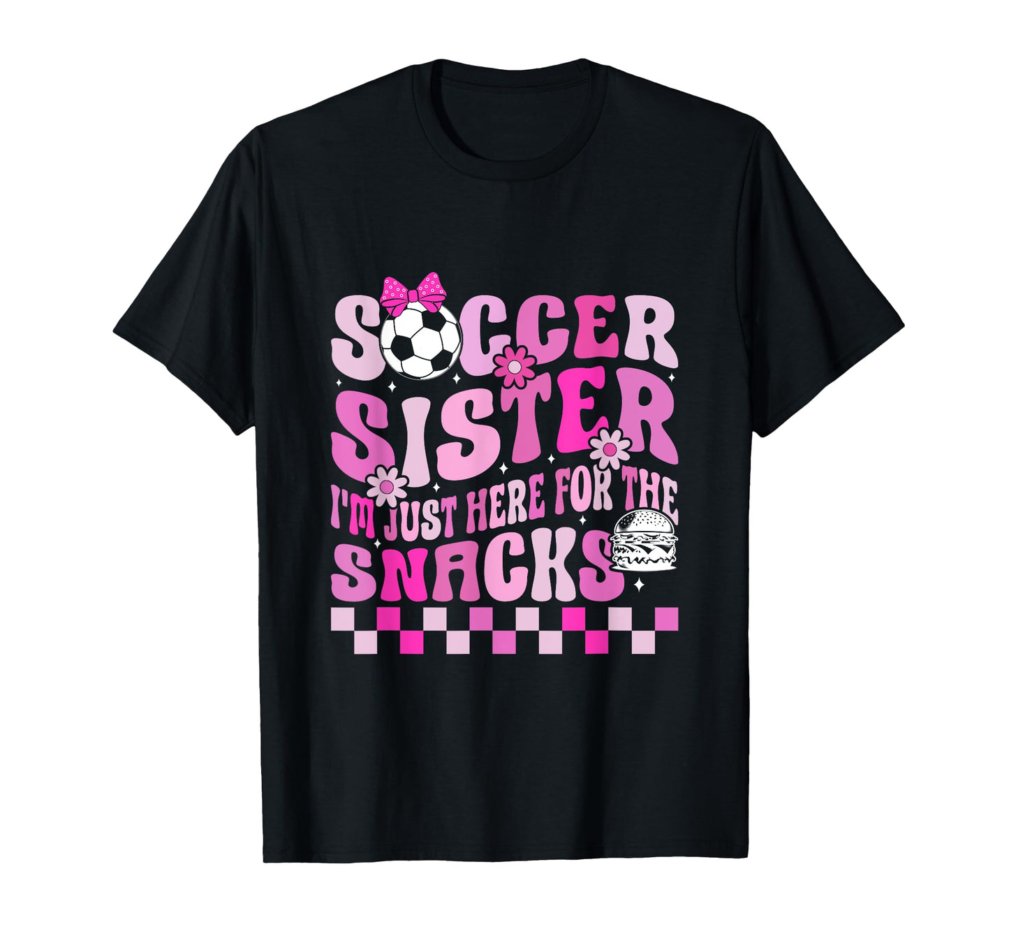 Soccer Sister I'm Just Here for The Snacks T-Shirt
