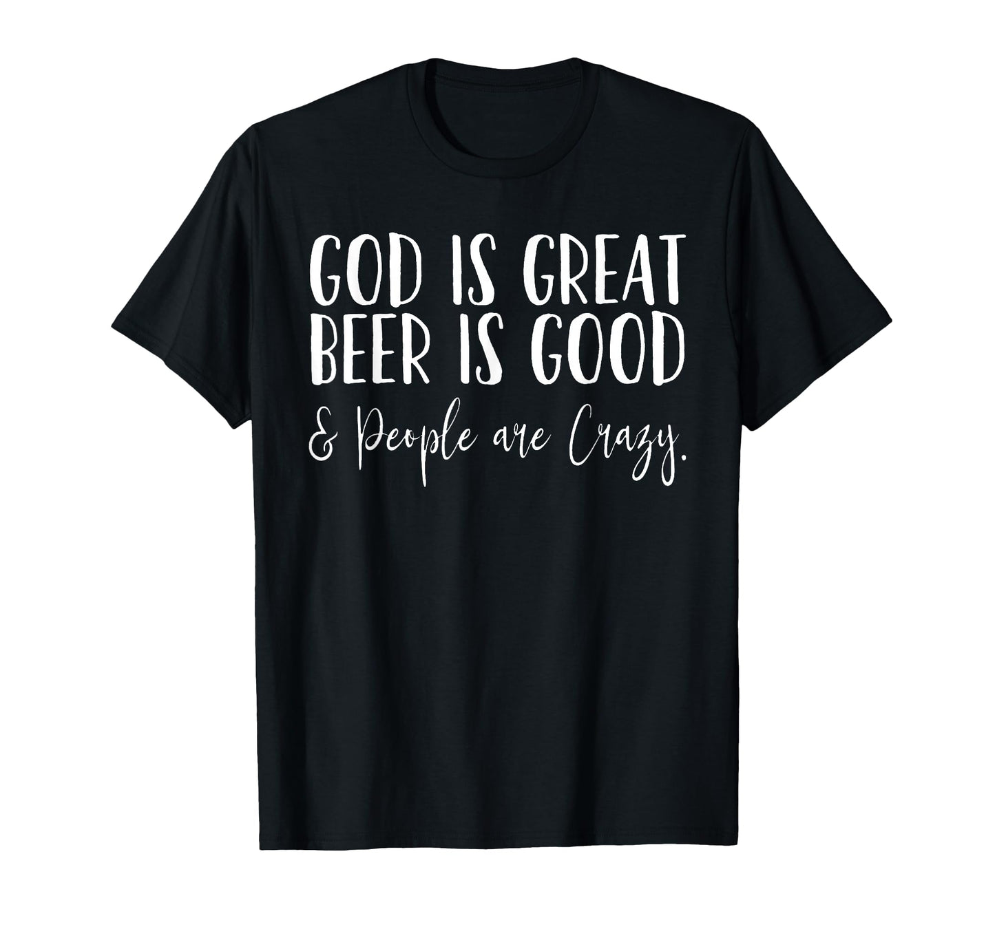 God is great Beer is good and people are crazy T-Shirt