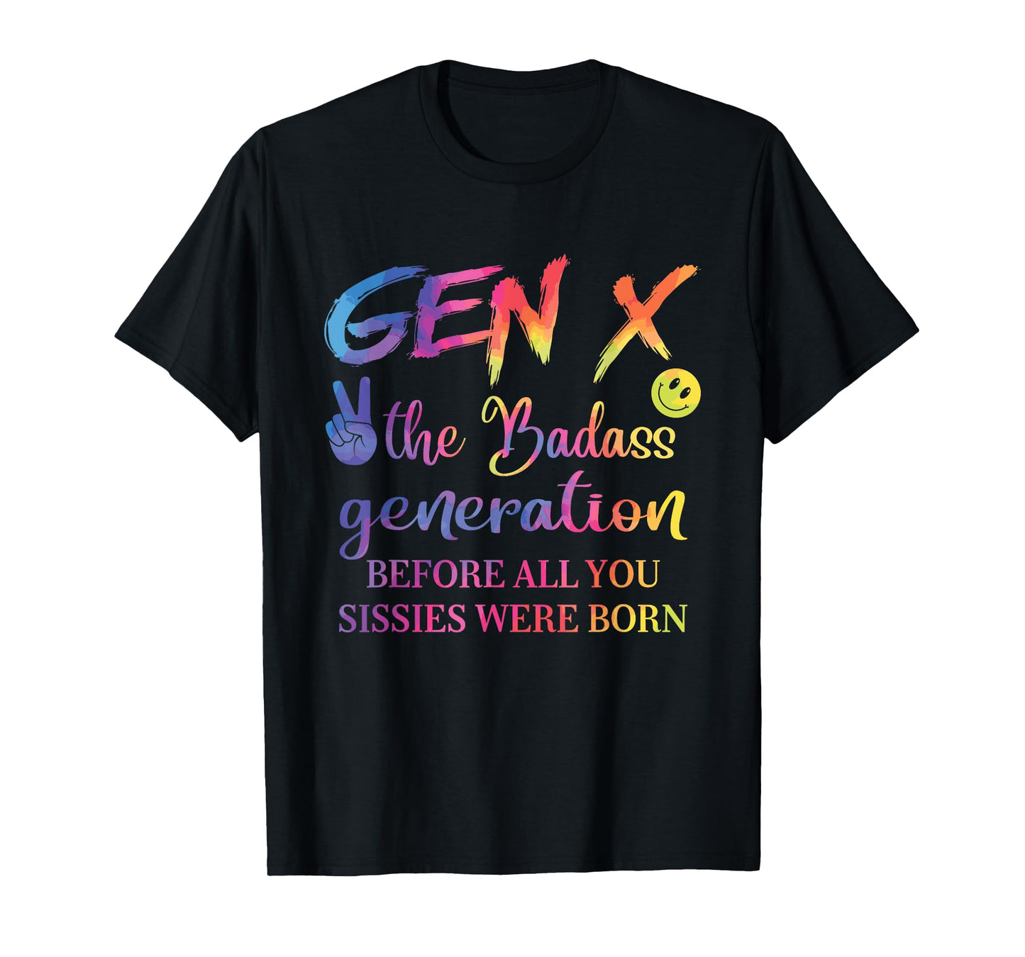 Gen X The Badass Generation Before All You Sissies Were Born T-Shirt
