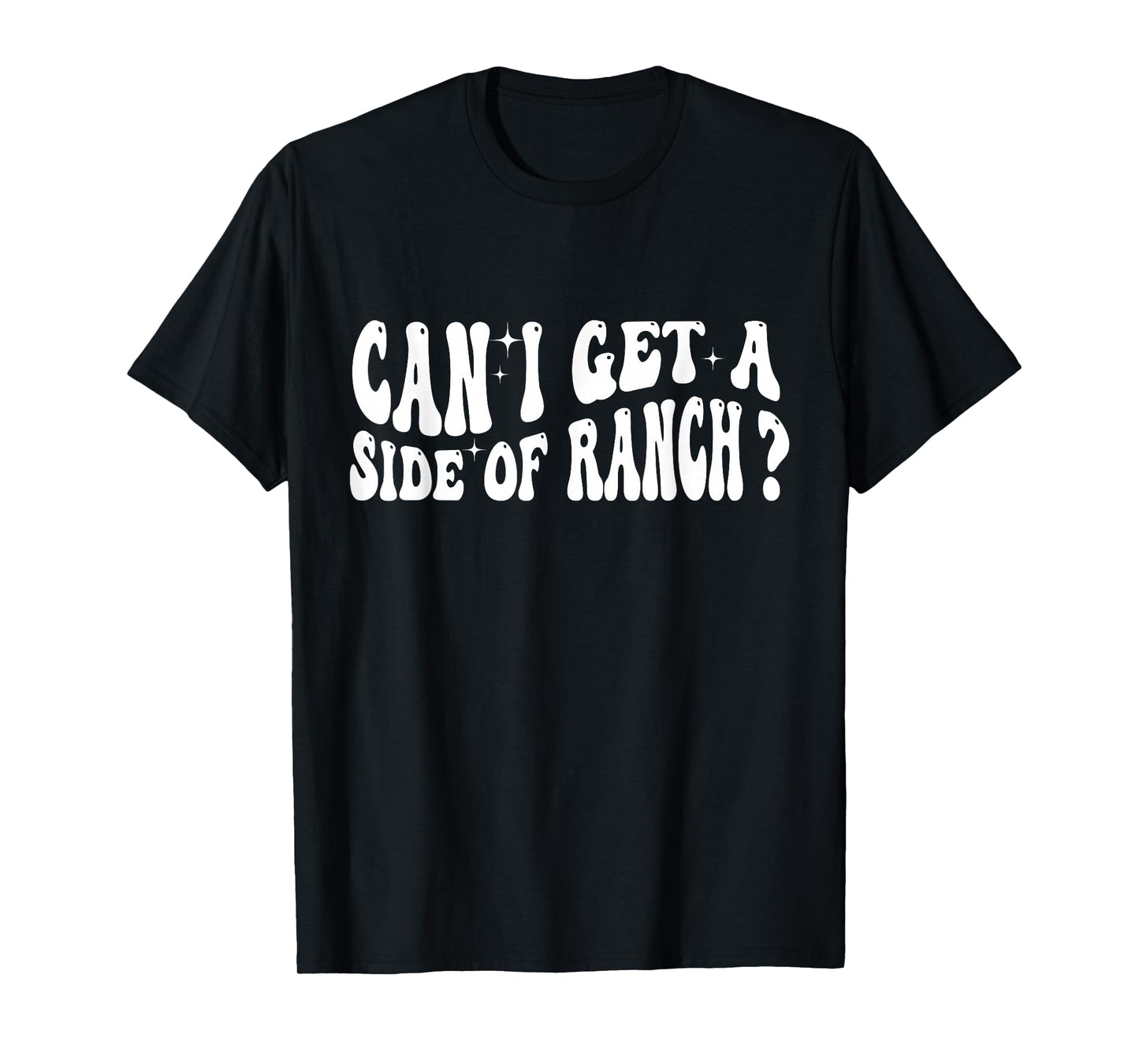 Can I Get A Side Of Ranch T-Shirt