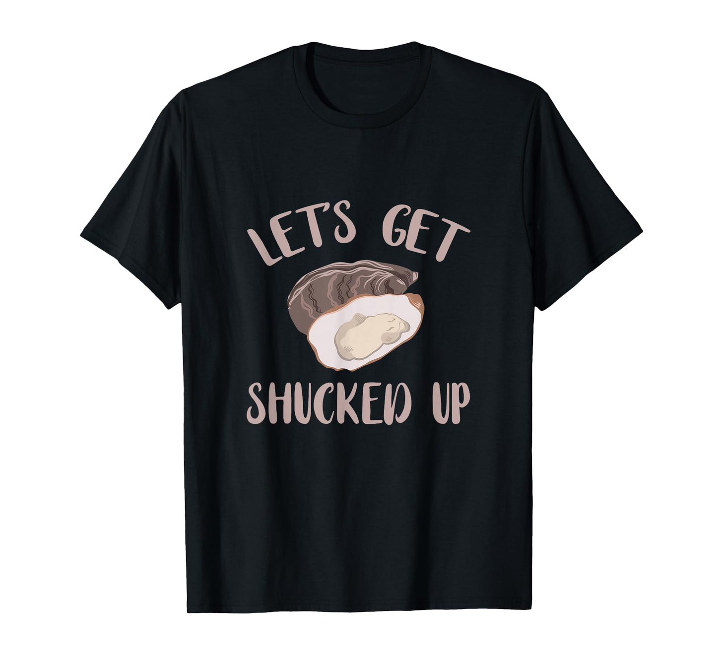 Oyster Let's Get Shucked Up Oyster Shucking Funny Oyster T-Shirt