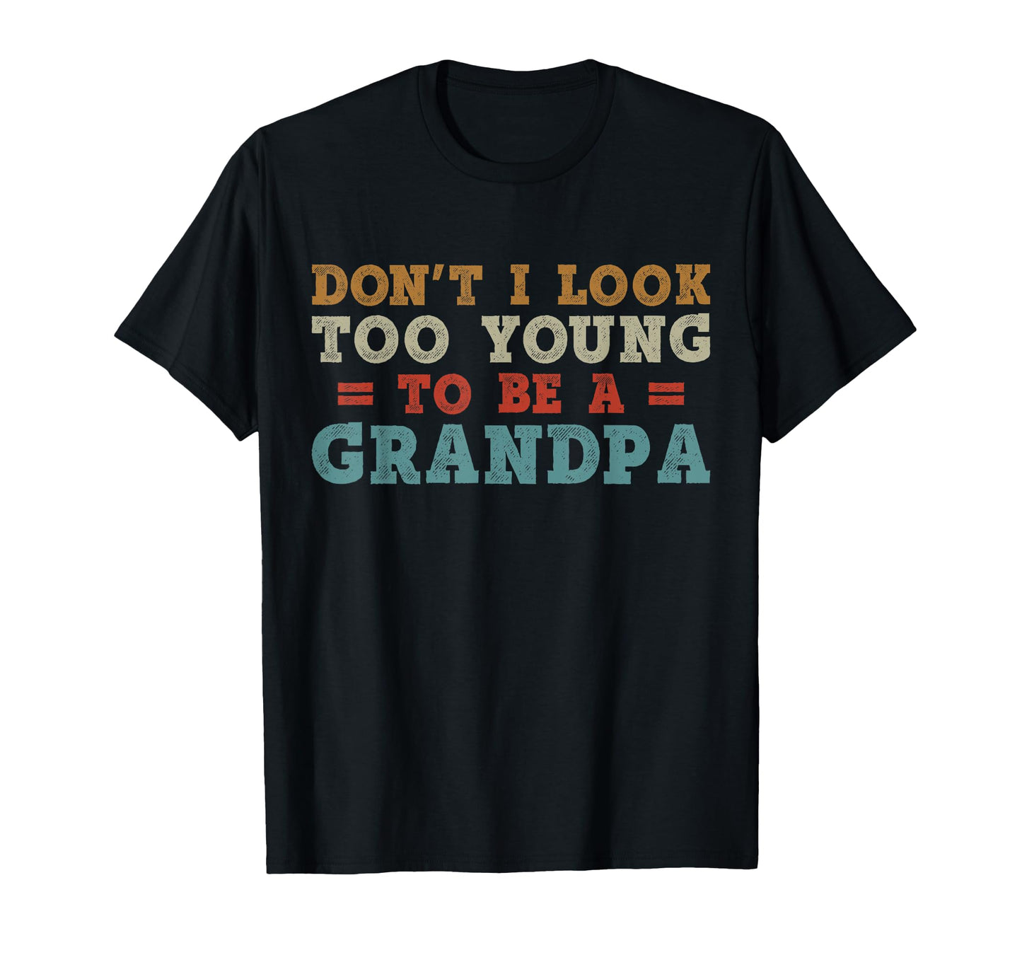 Don't I Look Too Young to Be A Grandpa Father's Day Papa T-Shirt