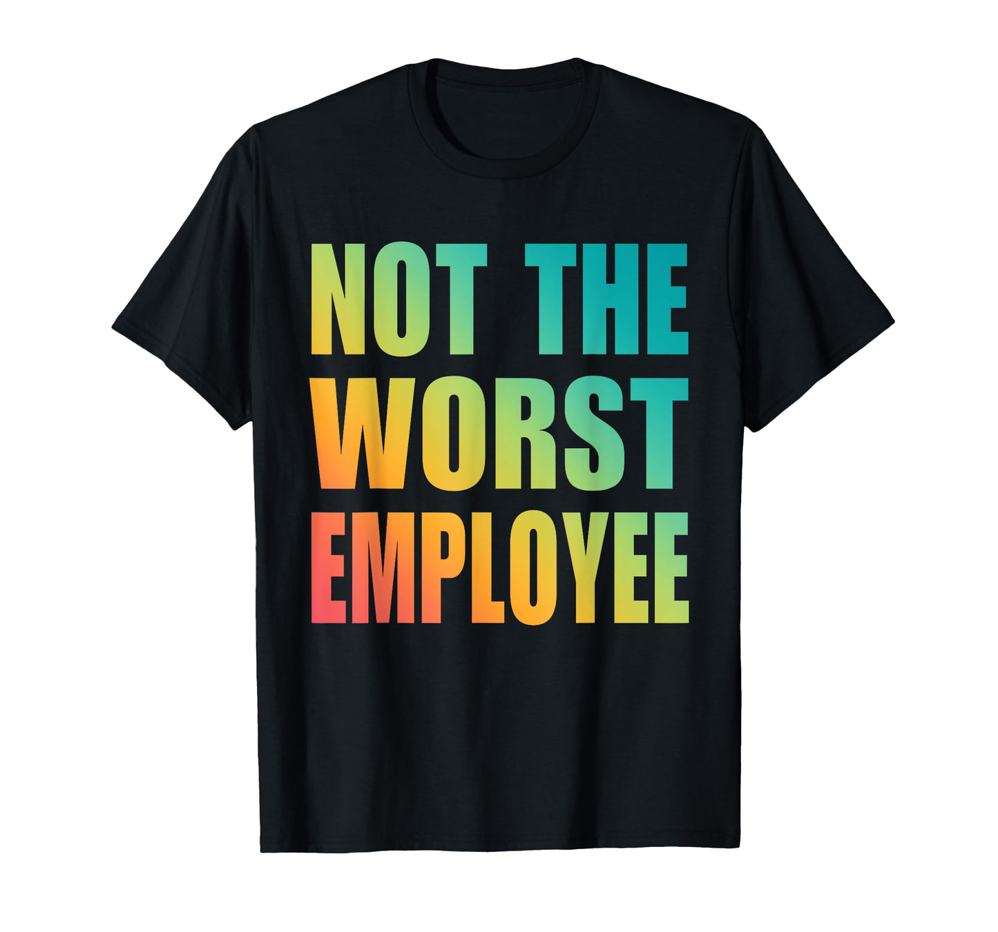 Not The Worst Employee Funny Sarcastic Saying Work Humor T-Shirt