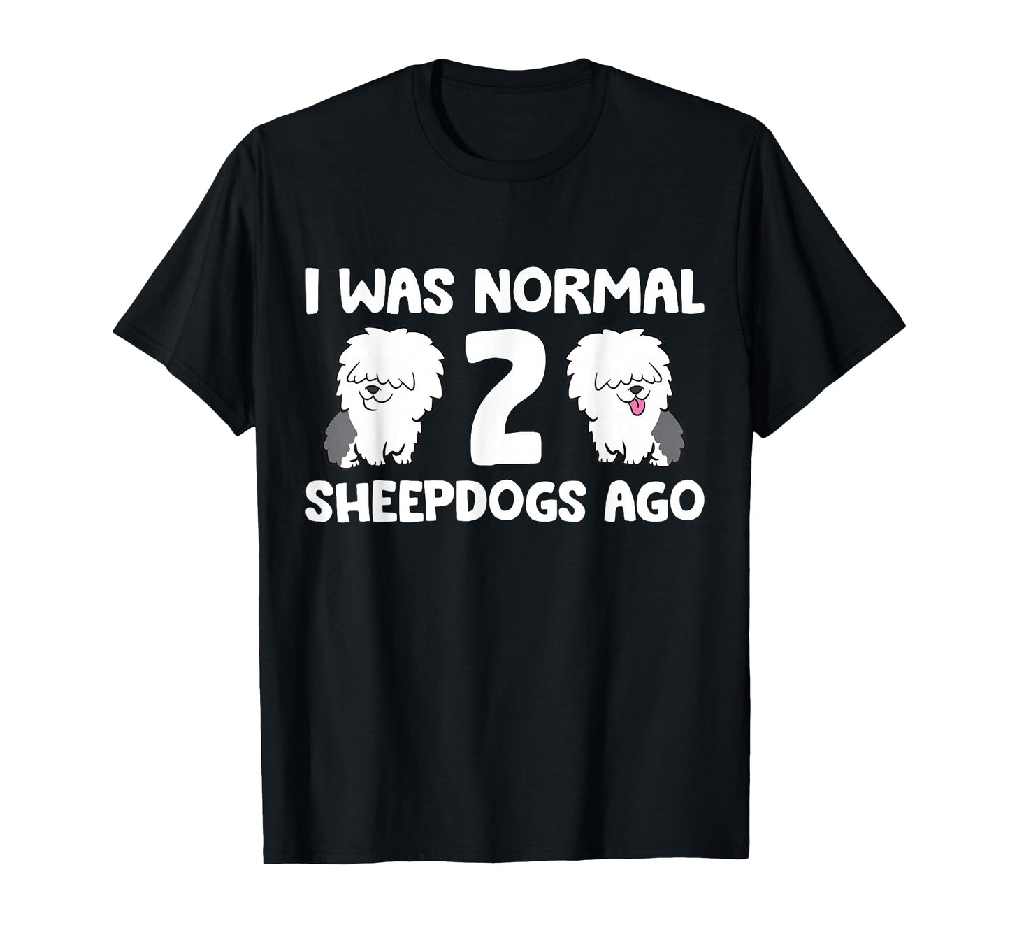 I Was Normal 2 Sheepdogs Ago T-Shirt