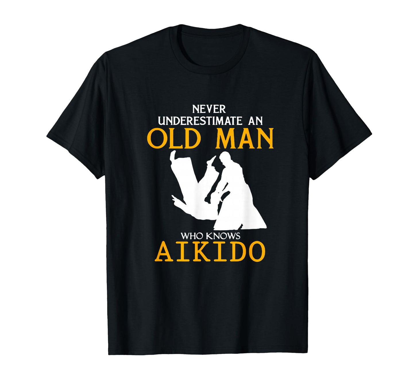 Never Underestimate an Old Man who knows Aikido T-Shirt