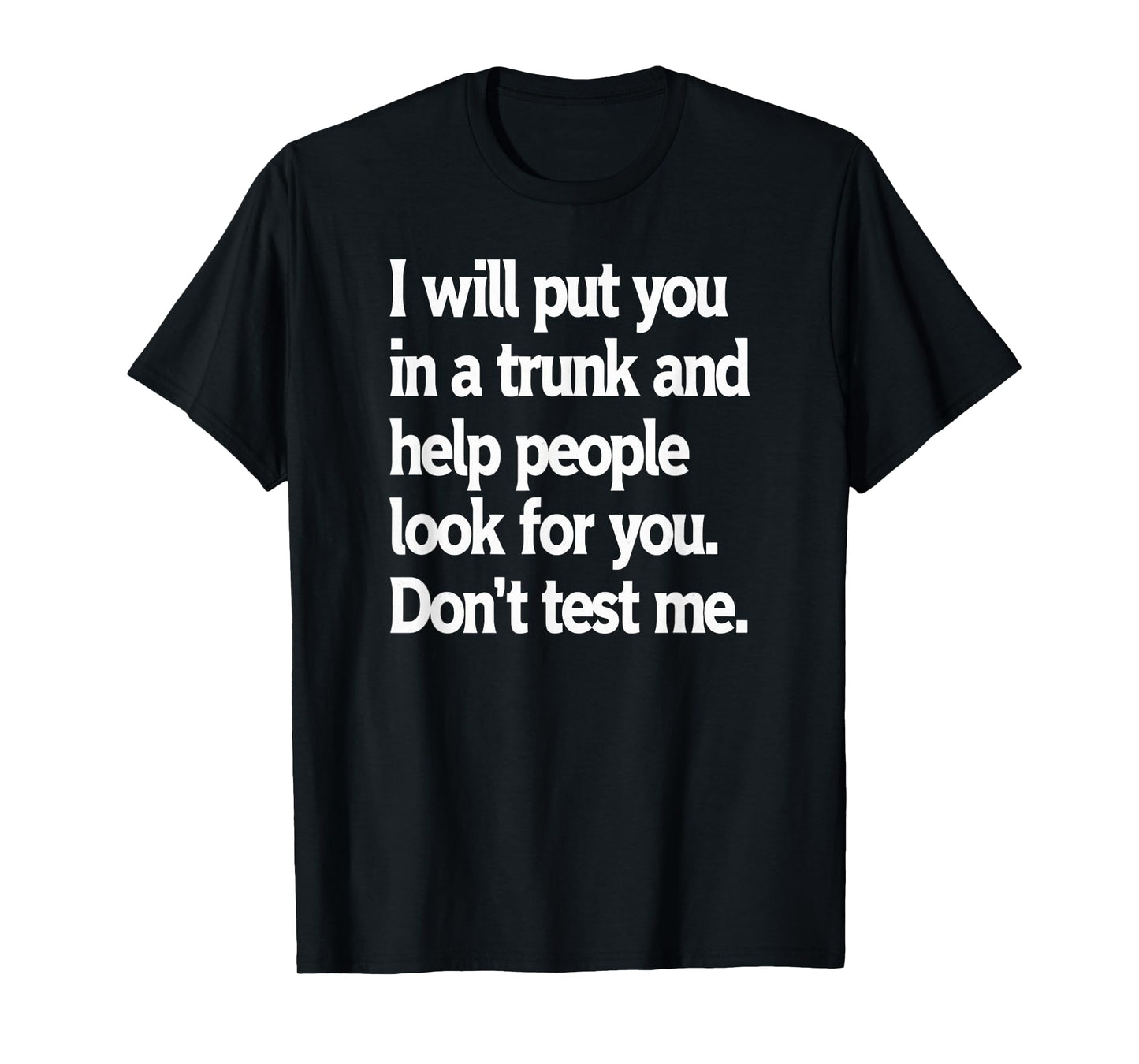 Don't Test Me Sarcastic Trunk Joke Humor T-Shirt