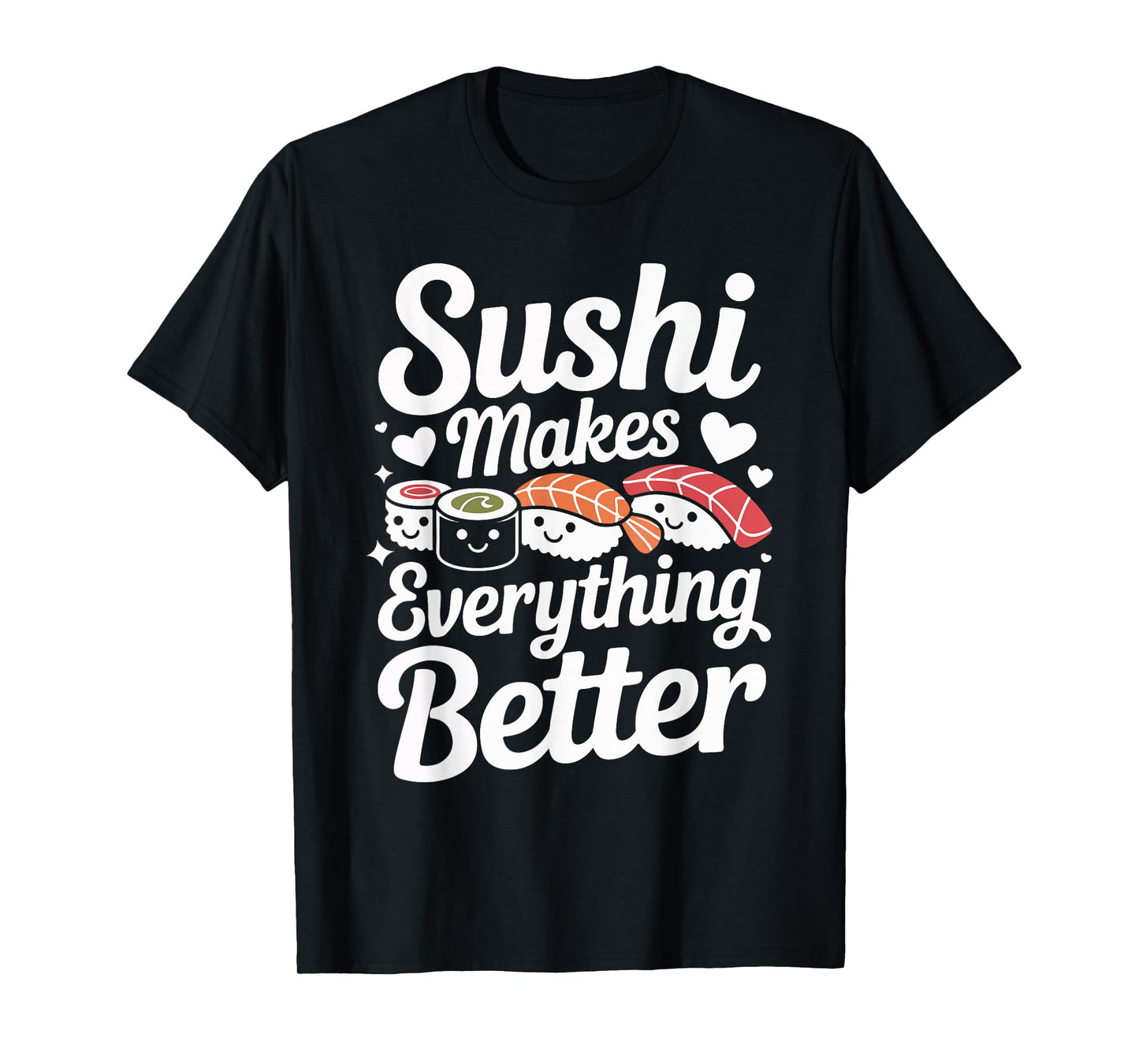 Sushi Makes Everything Better Lovers Humor T-Shirt