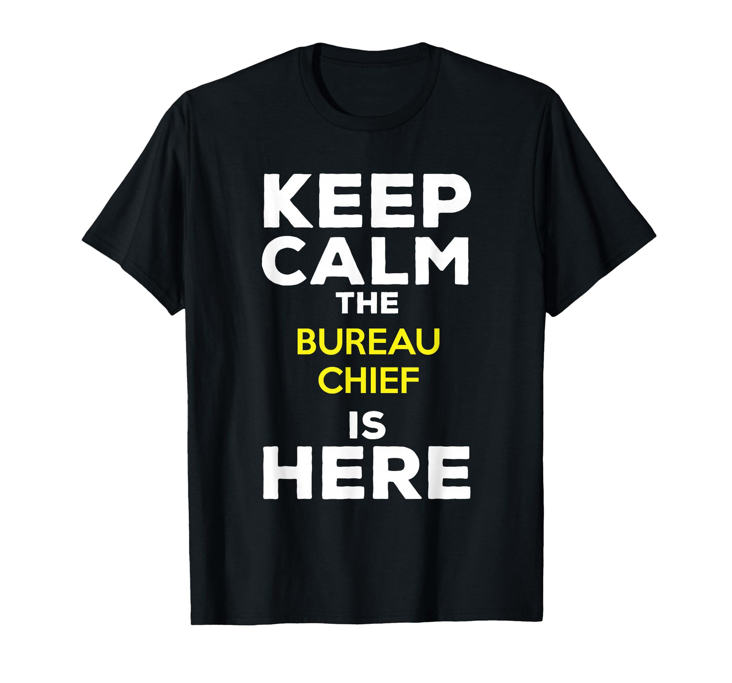 Keep Calm The Bureau Chief Is Here T-Shirt