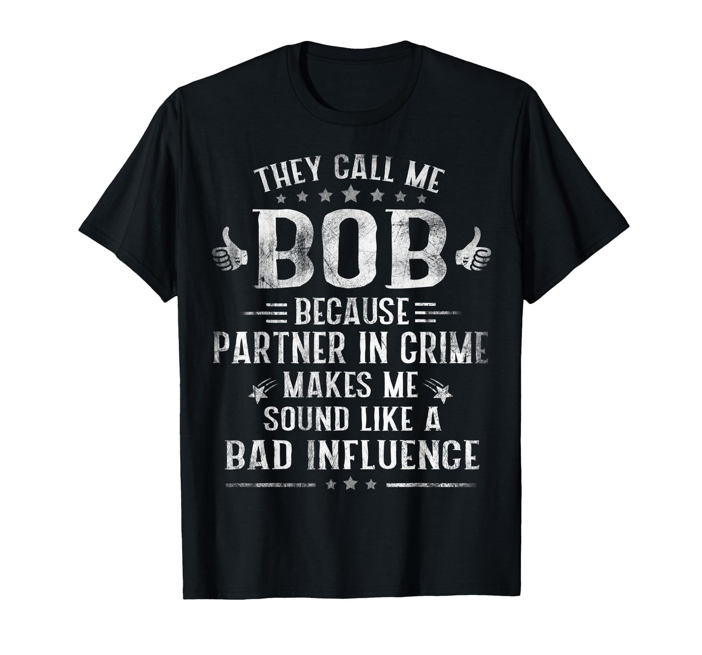 Mens They Call Me BOB Because Partner In Crime Fathers Day T-Shirt