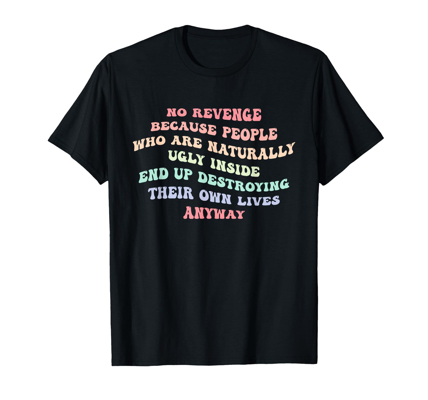 No Revenge Because Who are Naturally Ugly Inside End Up T-Shirt