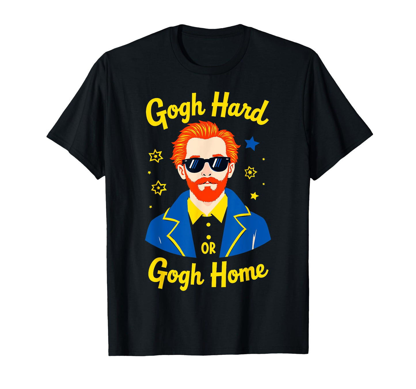 Gogh Hard or Gogh Home Painter Humor Art Tee Artist Funny T-Shirt