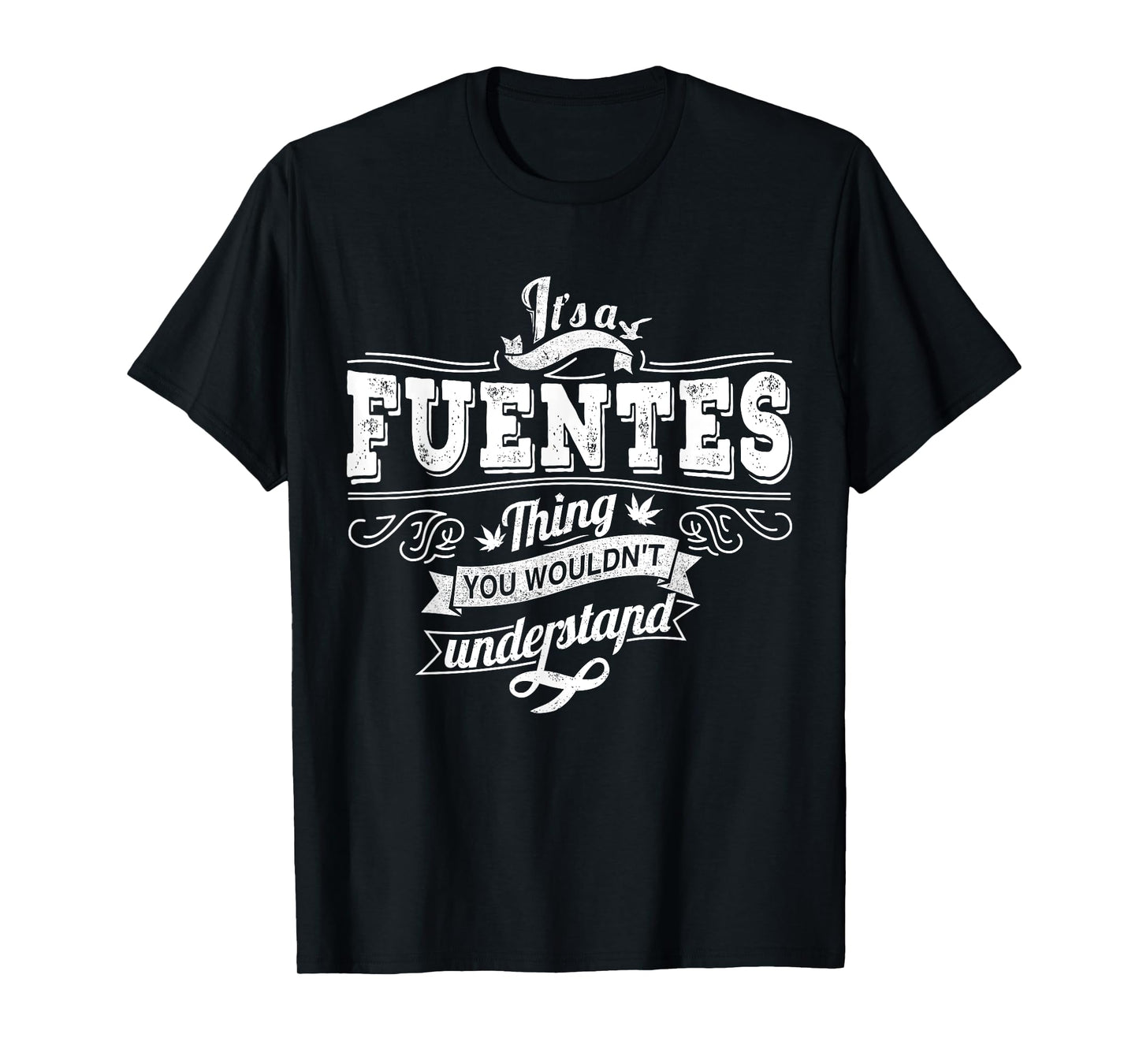 It's A FUENTES Thing You Wouldn't Understand Family Name T-Shirt