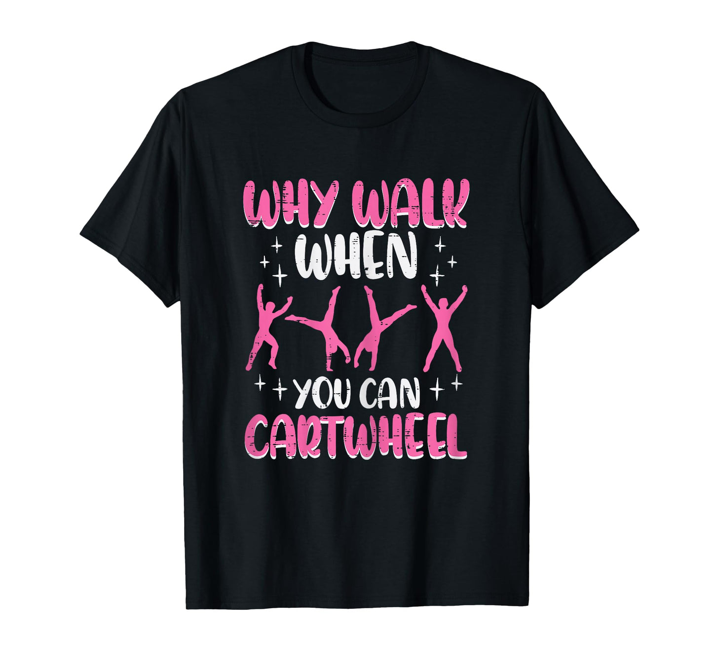 Why Walk When You Can Cartwheel Gymnast Women Girls Kids T-Shirt