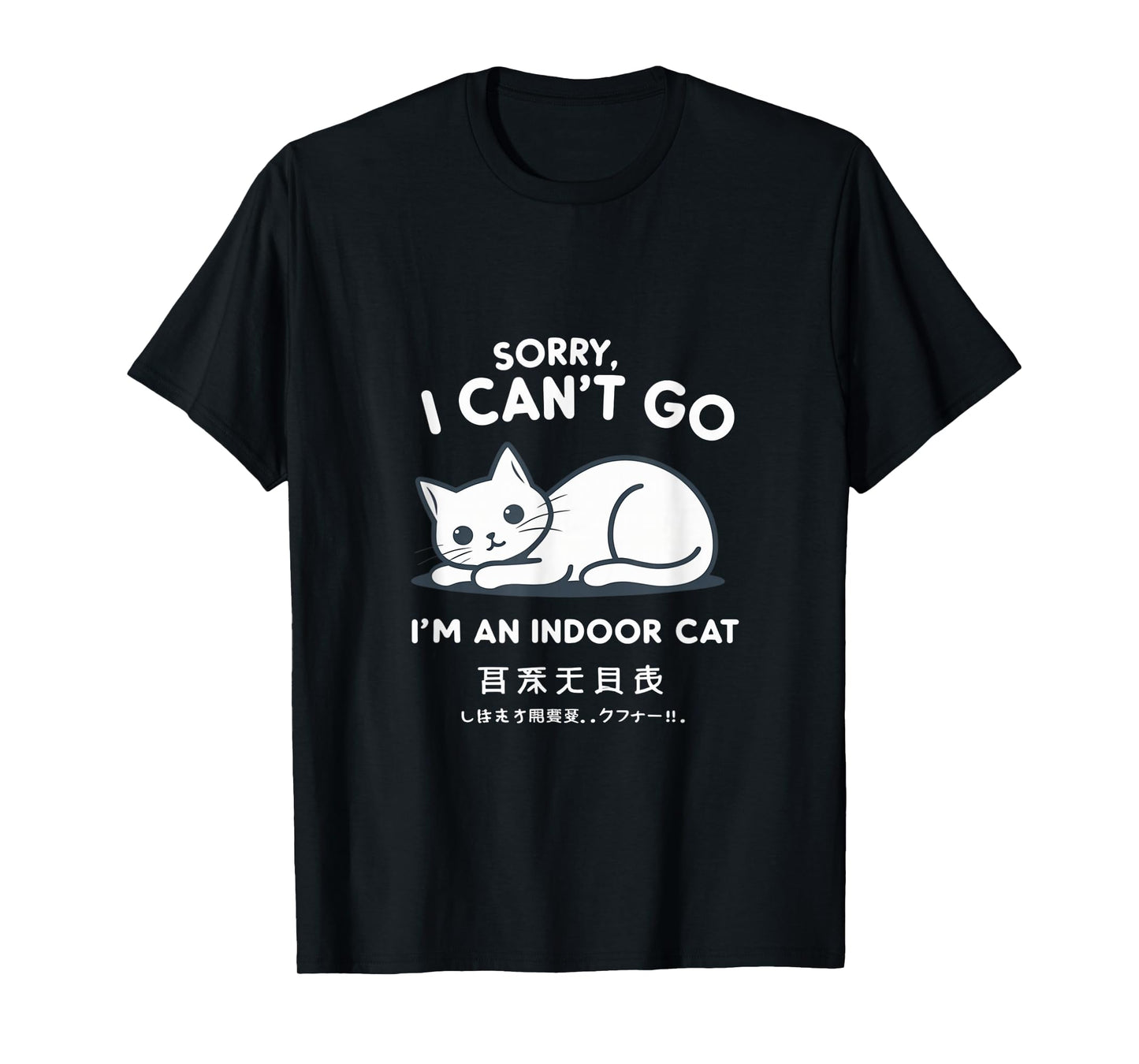 Sorry I Can’t Go – Indoor Cat Humor for Home Lovers T-Shirt