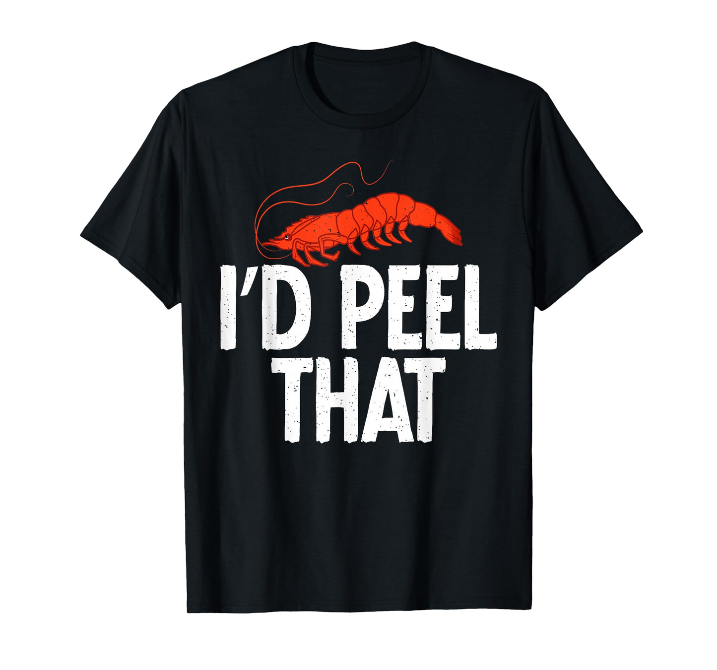 I would peel that Shrimp Lover T-Shirt