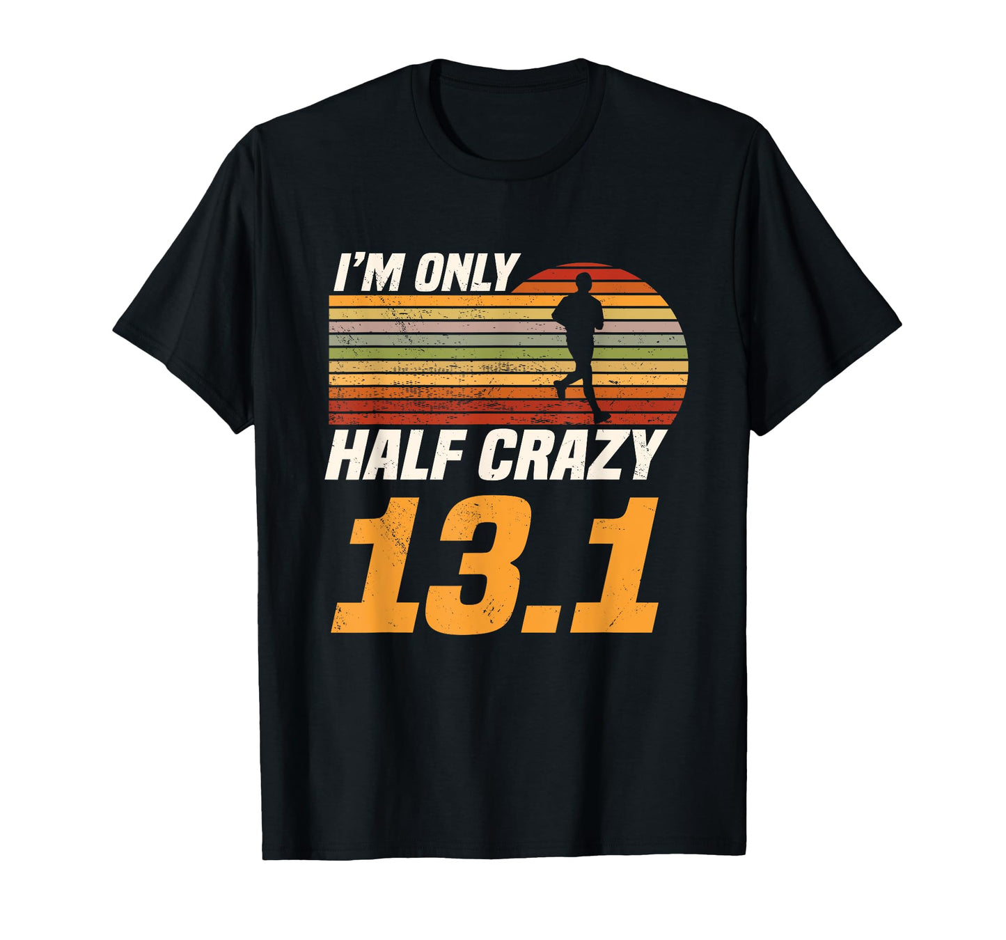I'm Only Half Crazy 13.1 Marathoner Marathon Running Shoes T-Shirt