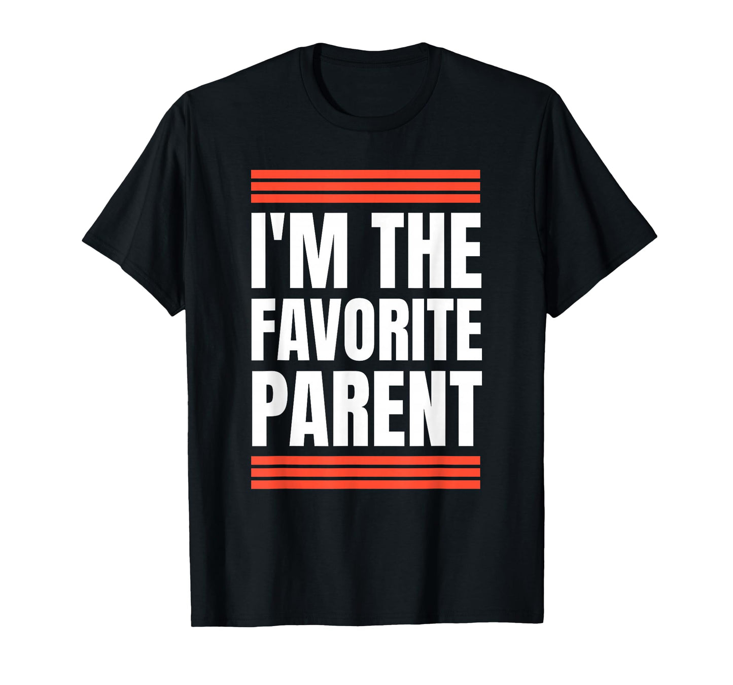 I'm The Favorite Parent Family Humor Rivalry Mom Dad Funny T-Shirt
