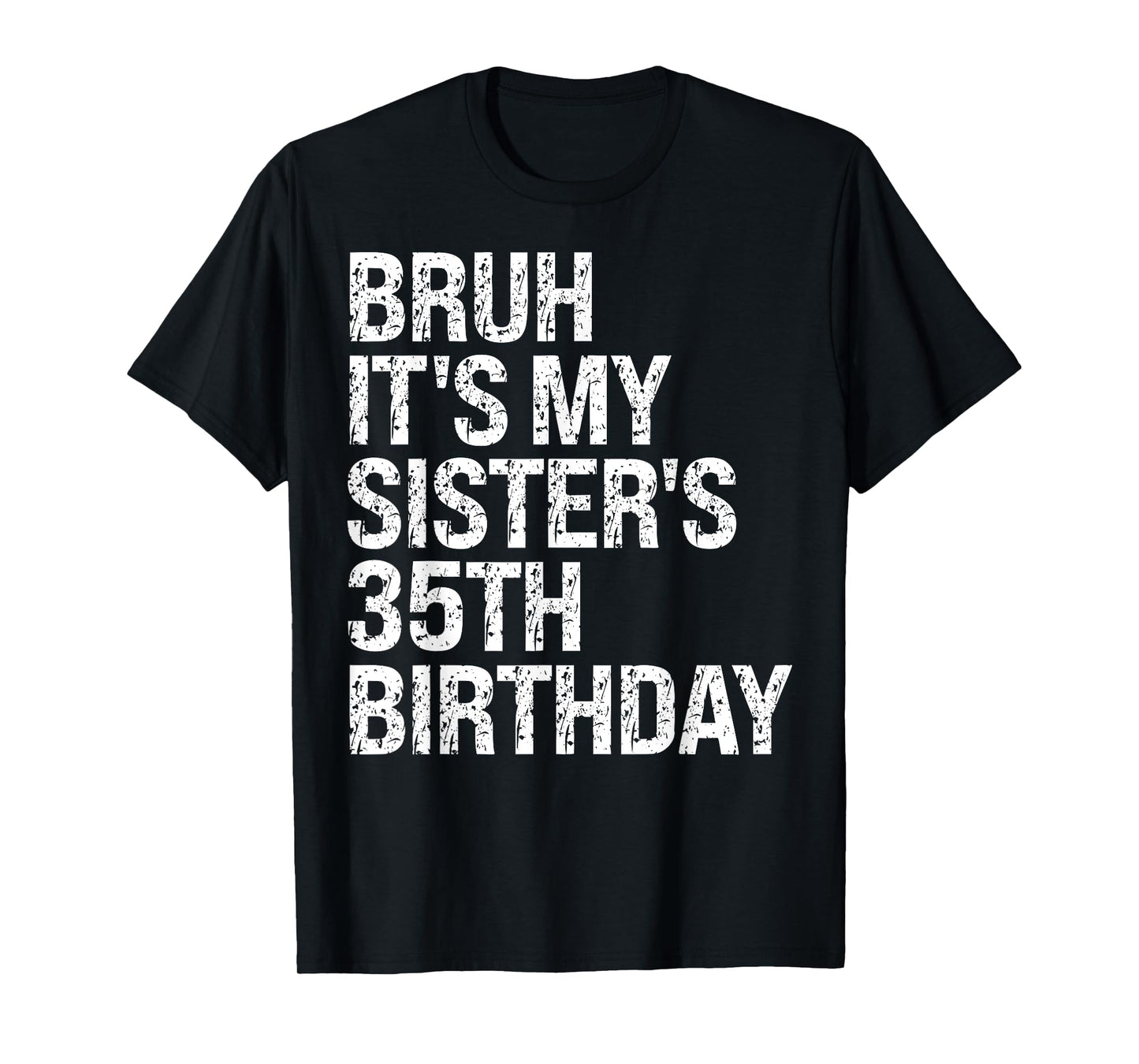 Bruh It's My Sister's 35th Birthday Queen Happy Themed Funny T-Shirt