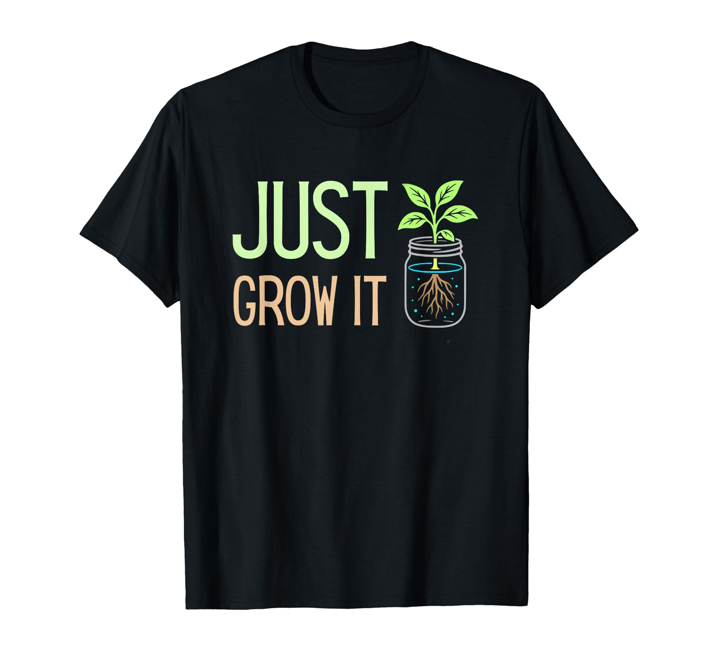 Just Grow It - Hydroponics Indoor Gardening Kratky Method T-Shirt