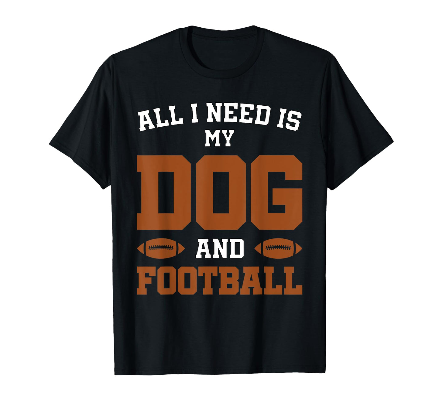 Funny Dog Pet Owner Design All I Need Is My Dog And Football T-Shirt