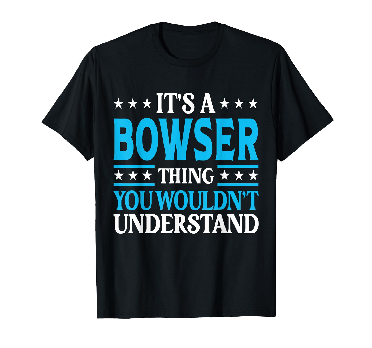 It's A Bowser Thing Surname Funny Family Last Name Bowser T-Shirt