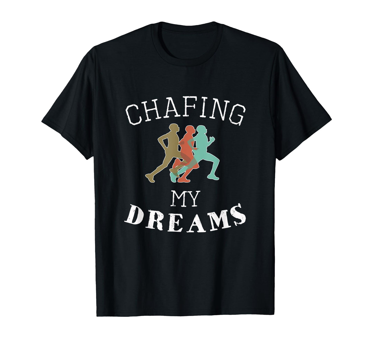 Funny I'm Chafing my dreams Running & Runners Gift T-Shirt