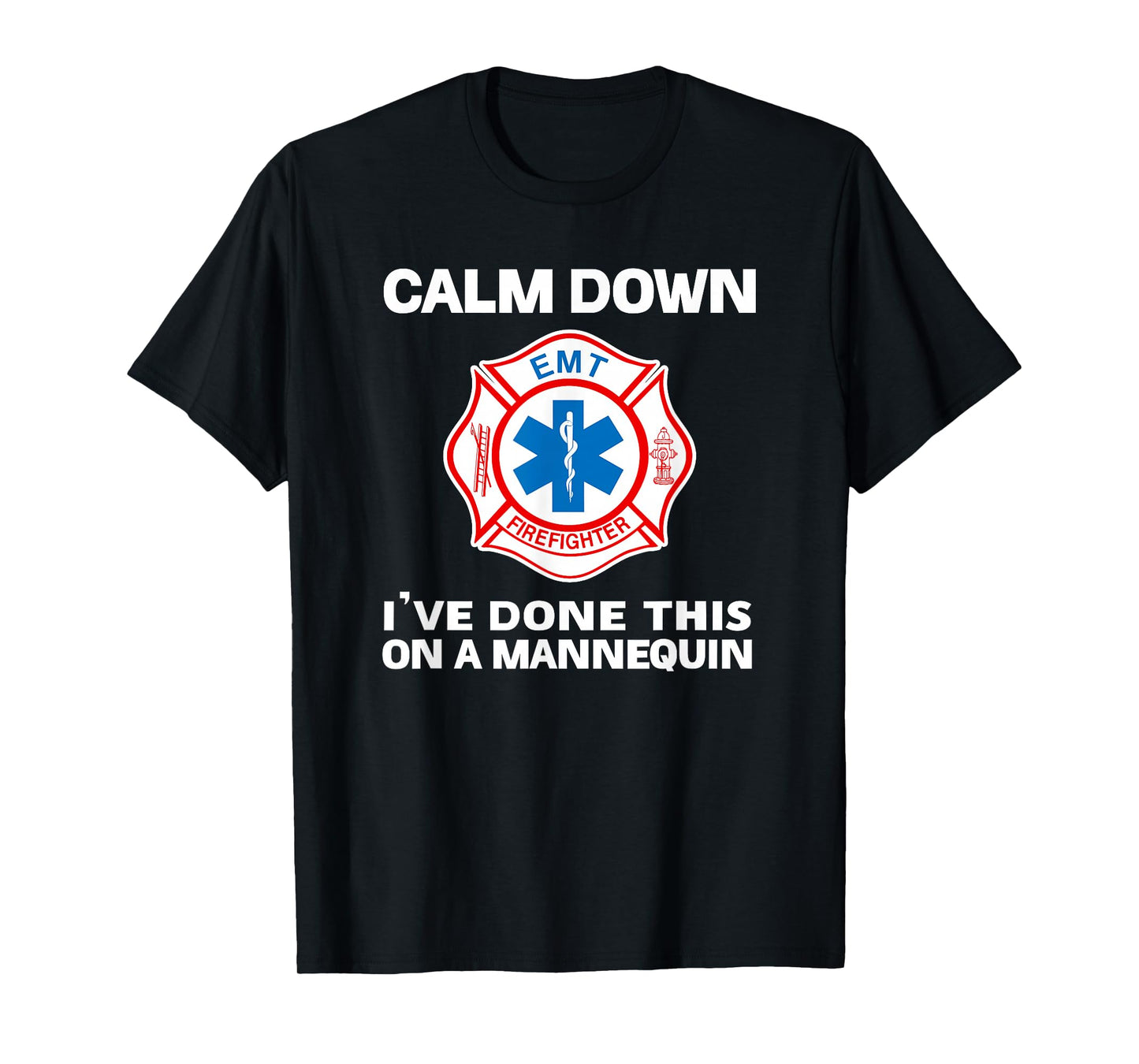 Calm Down I've Done This On A Mannequin Funny EMT Gift Gag T-Shirt