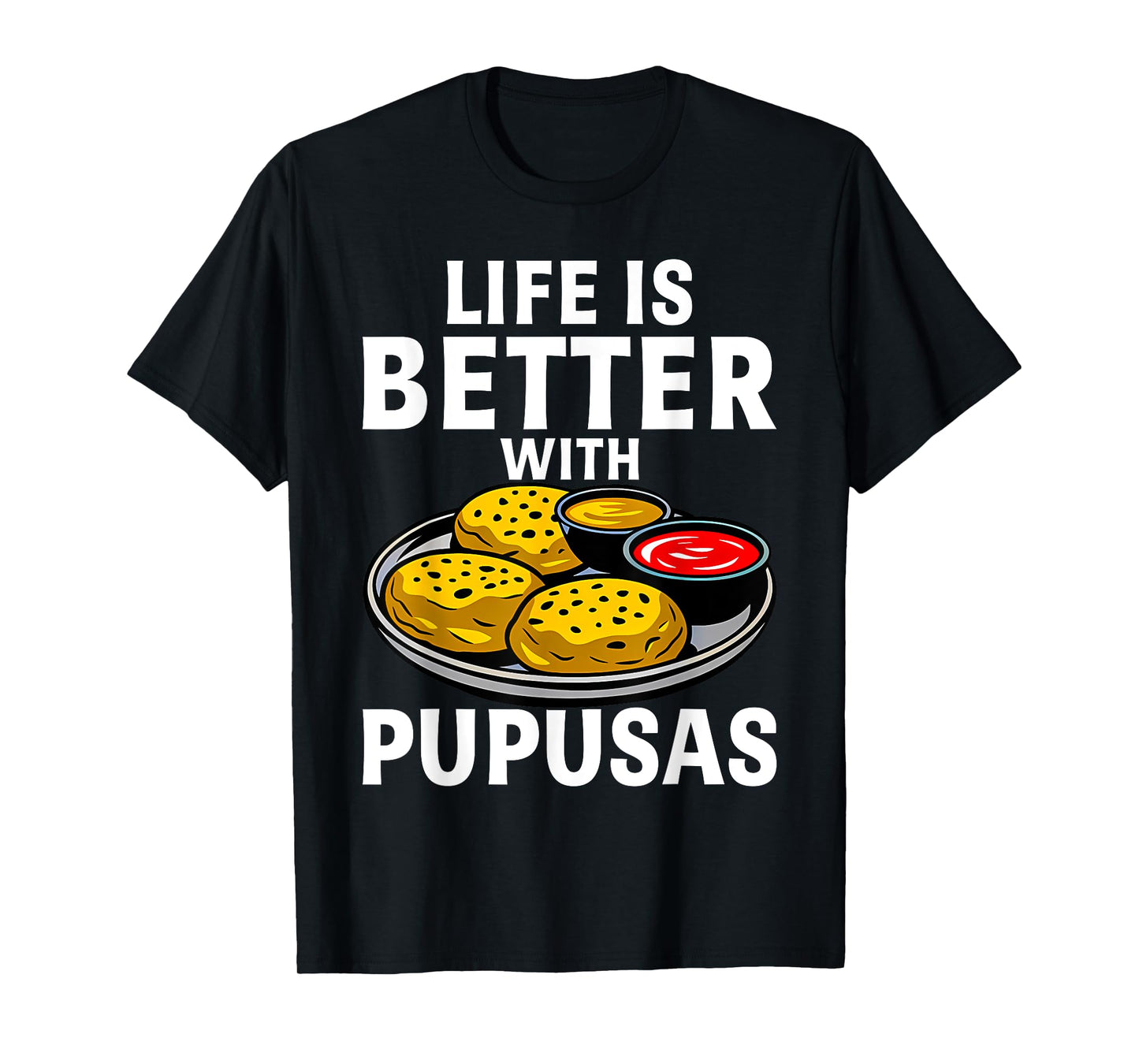 Life Is Better With Pupusas El Salvador T-Shirt