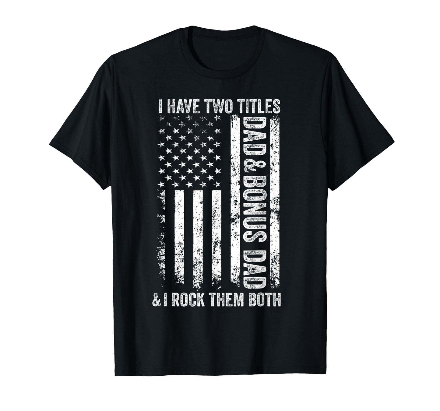 I Have Two Titles Dad And Bonus Dad Fathers Day Step Dad Men T-Shirt