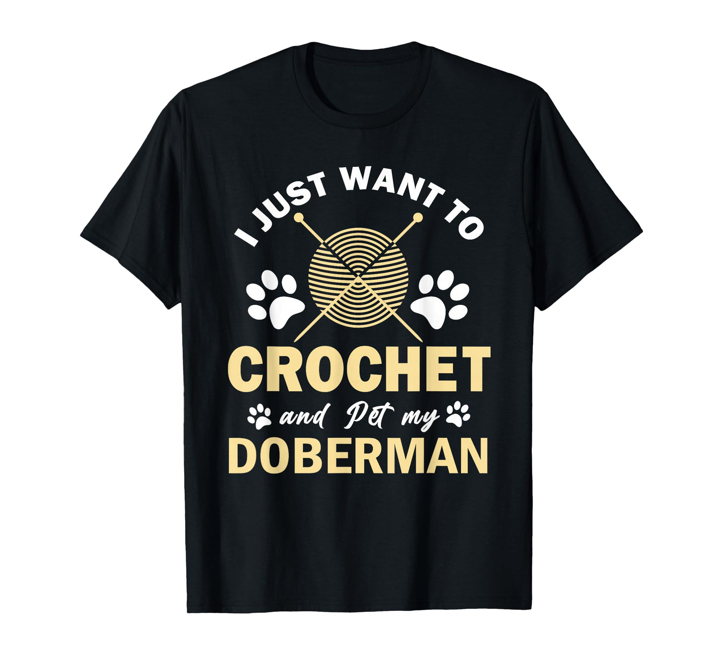 I Just Want To Crochet And Pet My Doberman Funny Crocheter T-Shirt