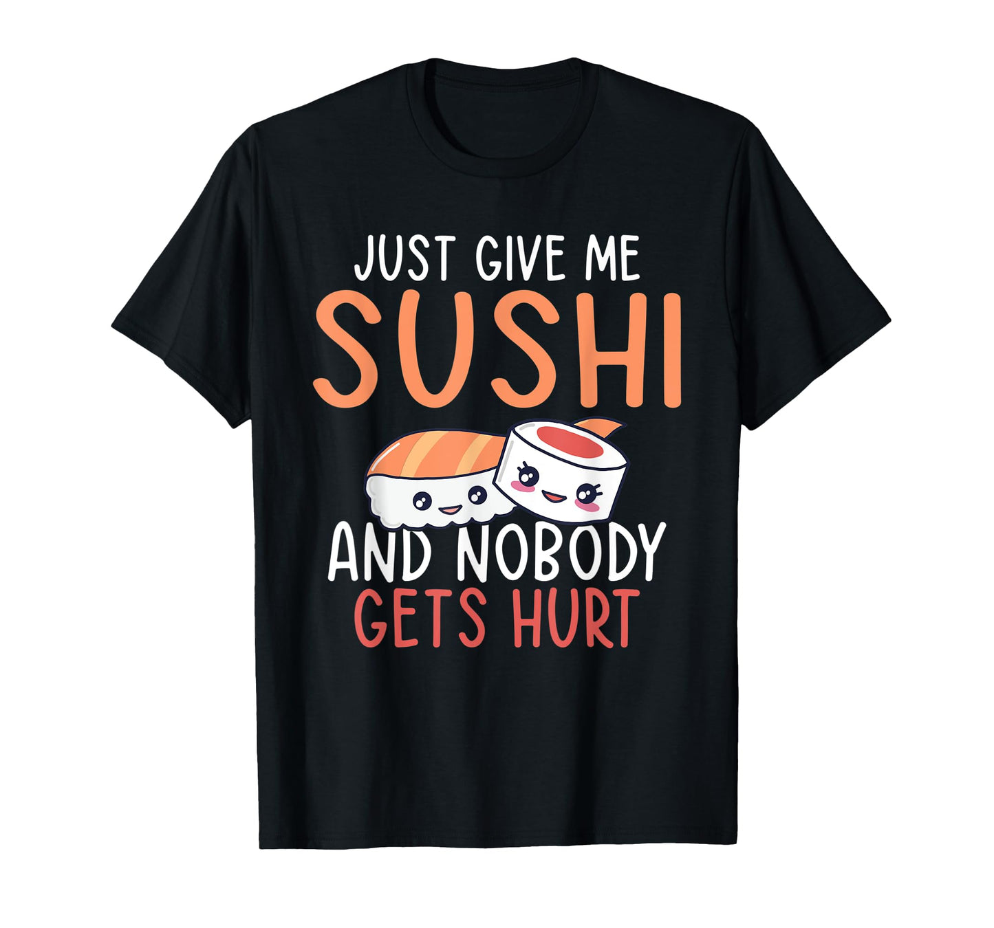 Just give me Sushi and nobody gets hurt Japanese Food T-Shirt