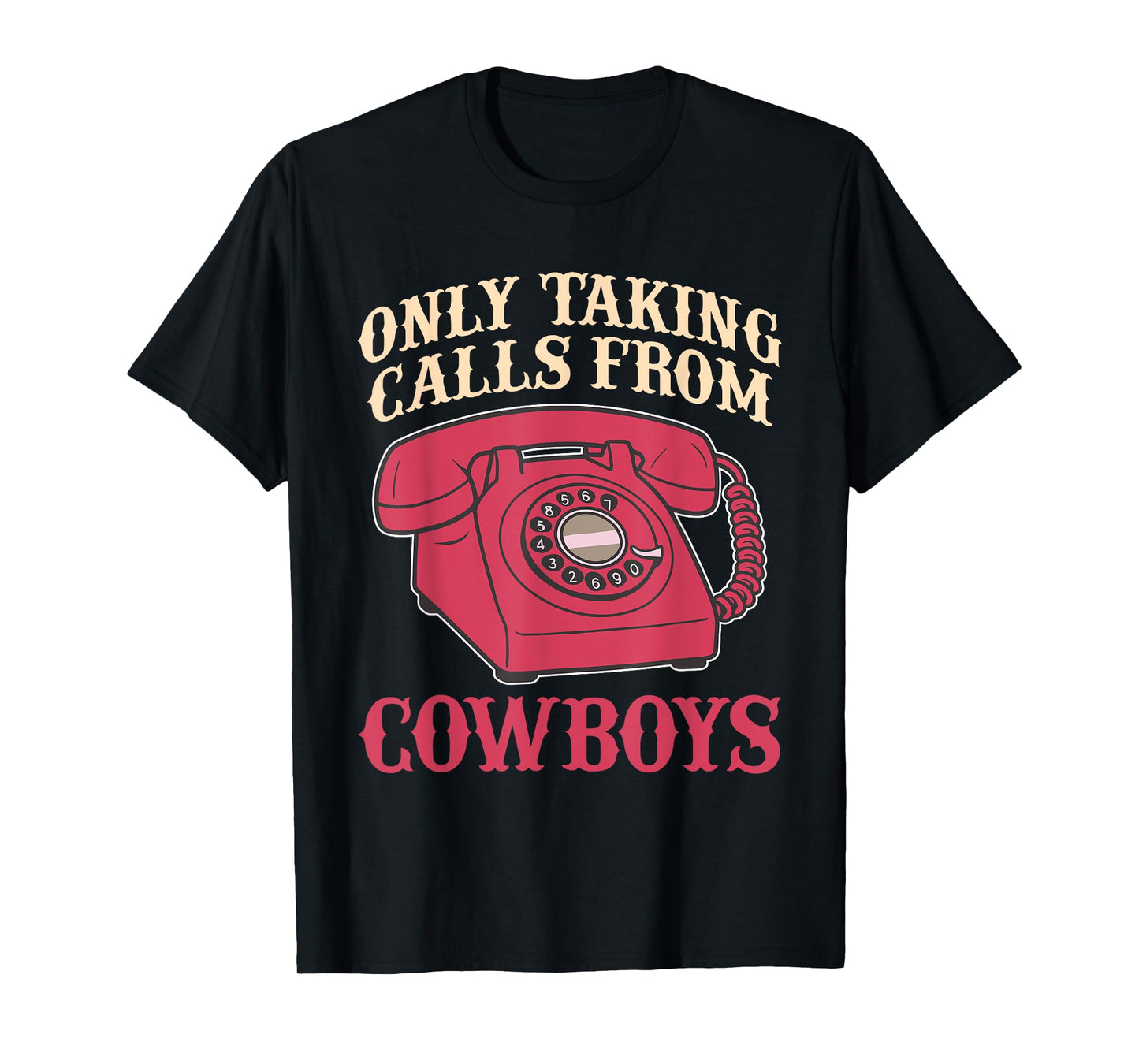 Only Taking Calls from Cowboys T-Shirt