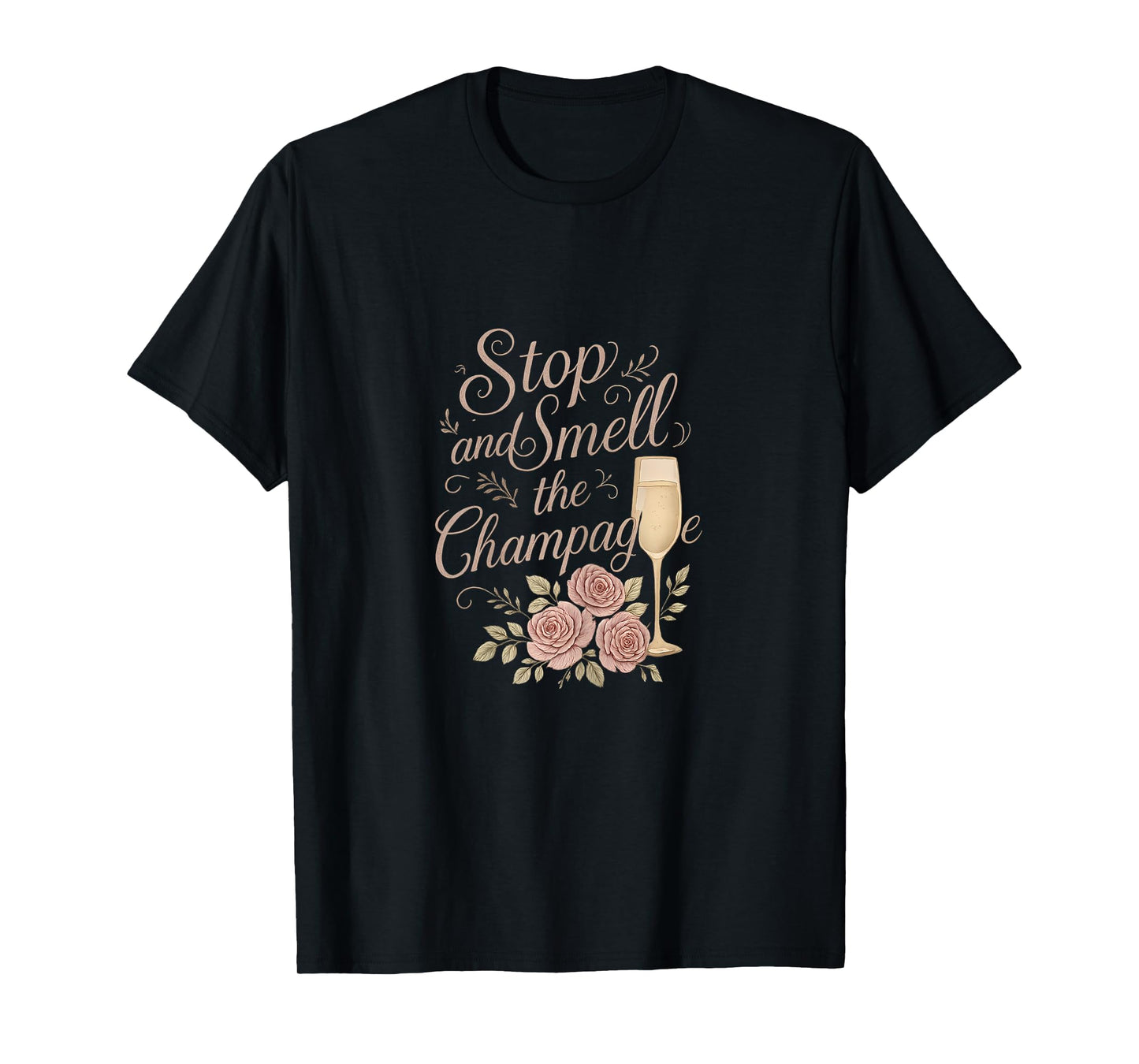 Stop and Smell The Champagne Cursive Floral Design T-Shirt