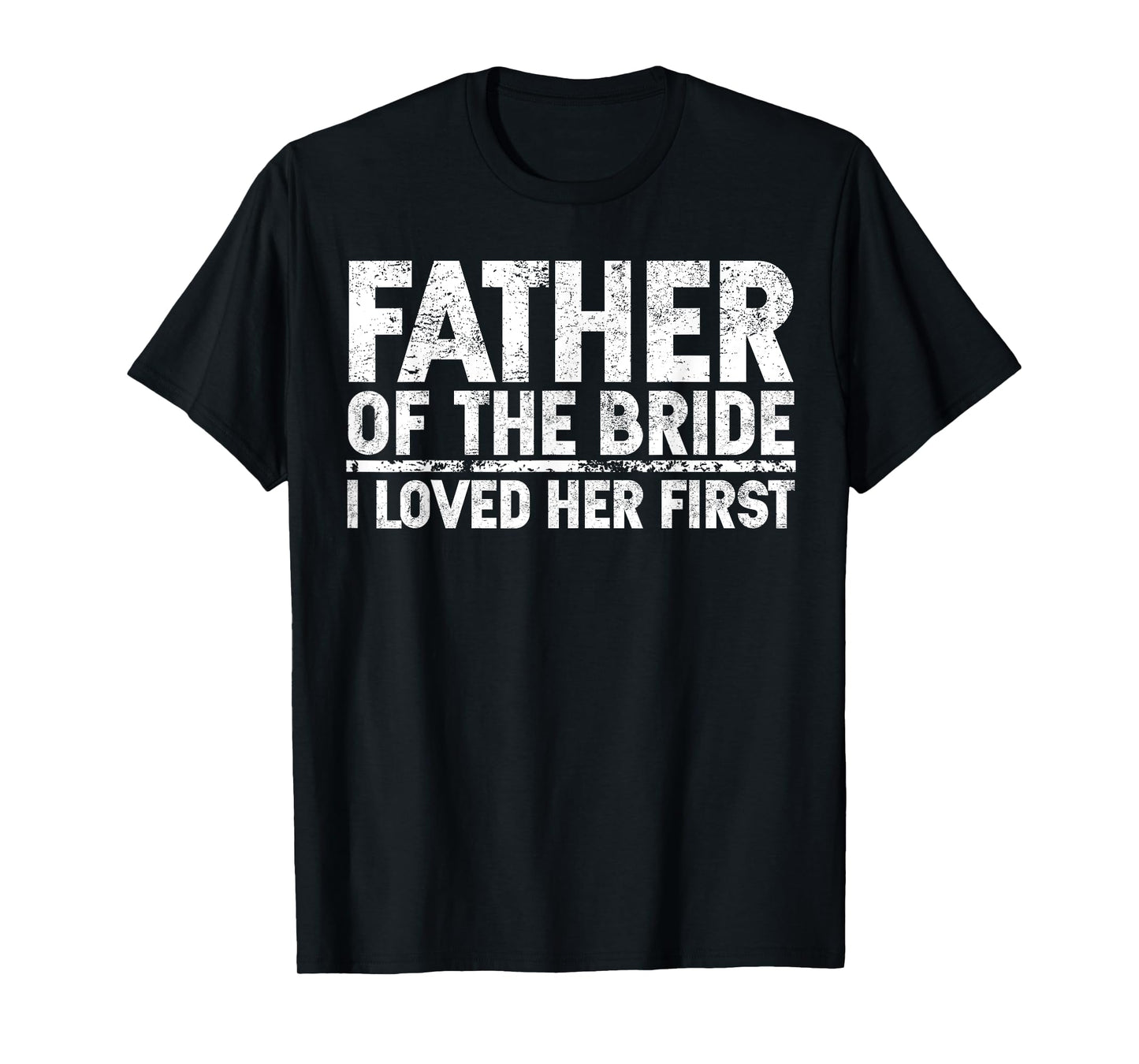 Father Of The Bride I Love Her First Wedding T-Shirt