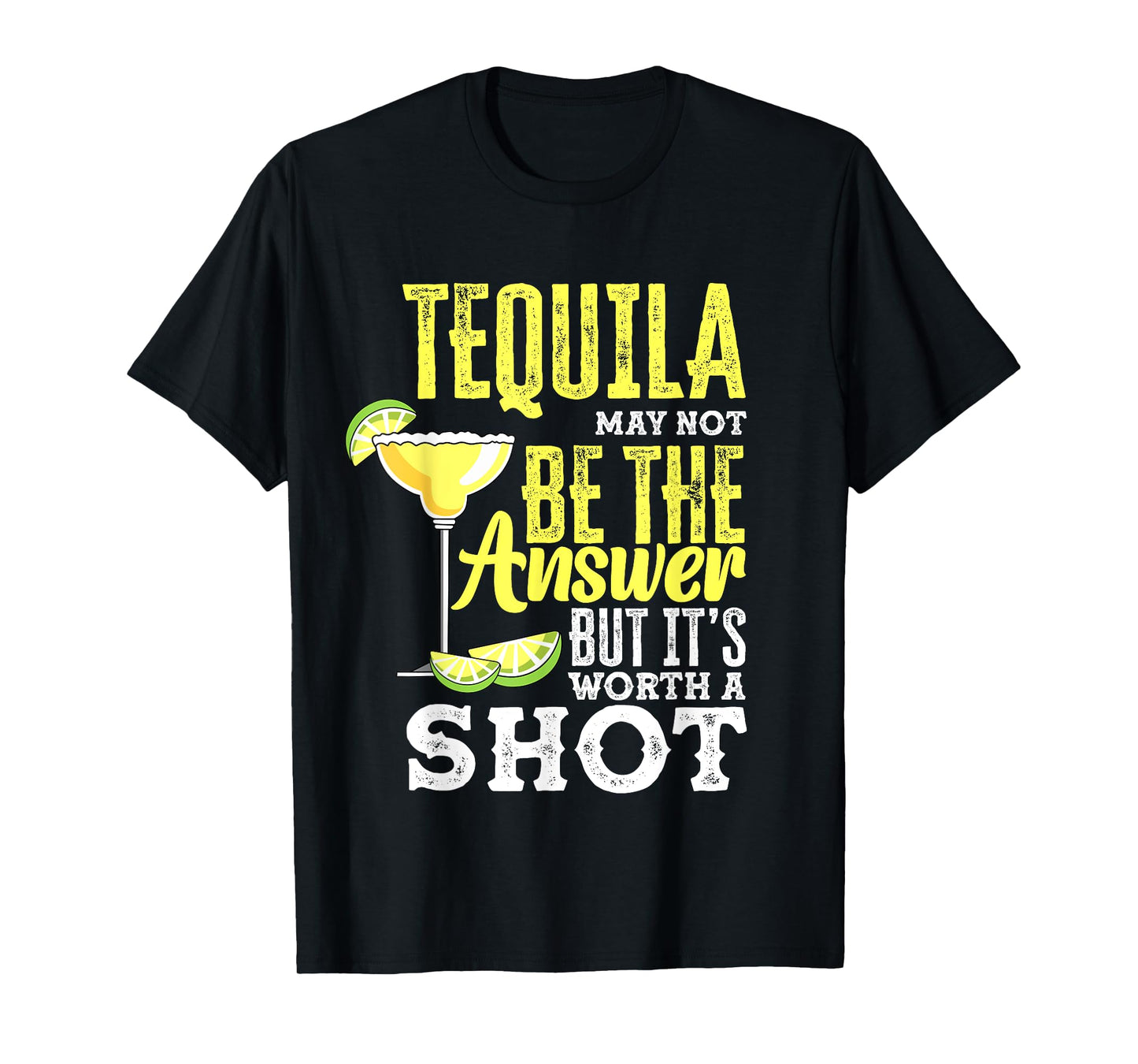 Tequila May Not Be The Answer But It's Worth A Shot Funny T-Shirt