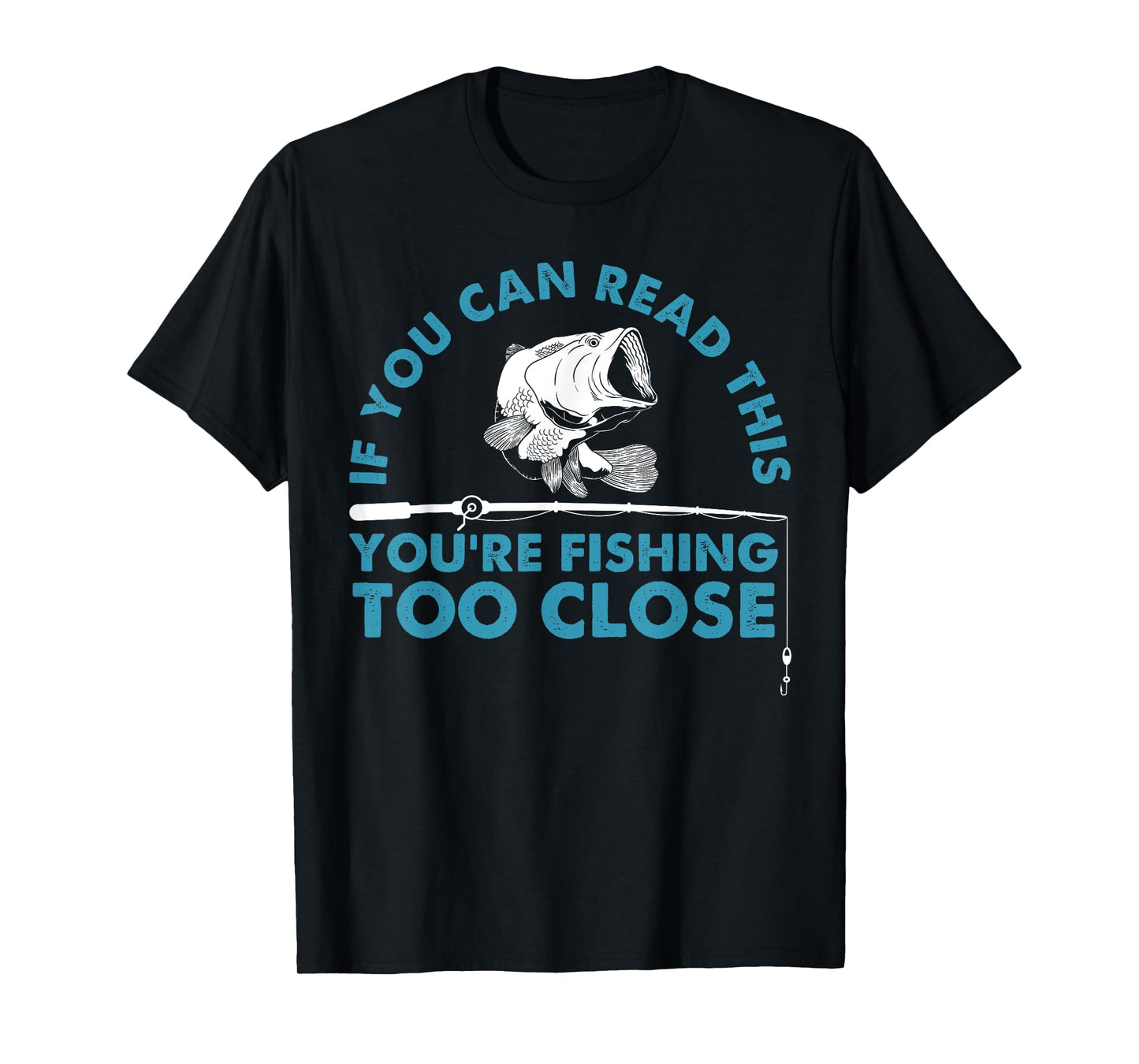 Funny You're Fishing Too Close Gift Men Women Cool Fishermen T-Shirt
