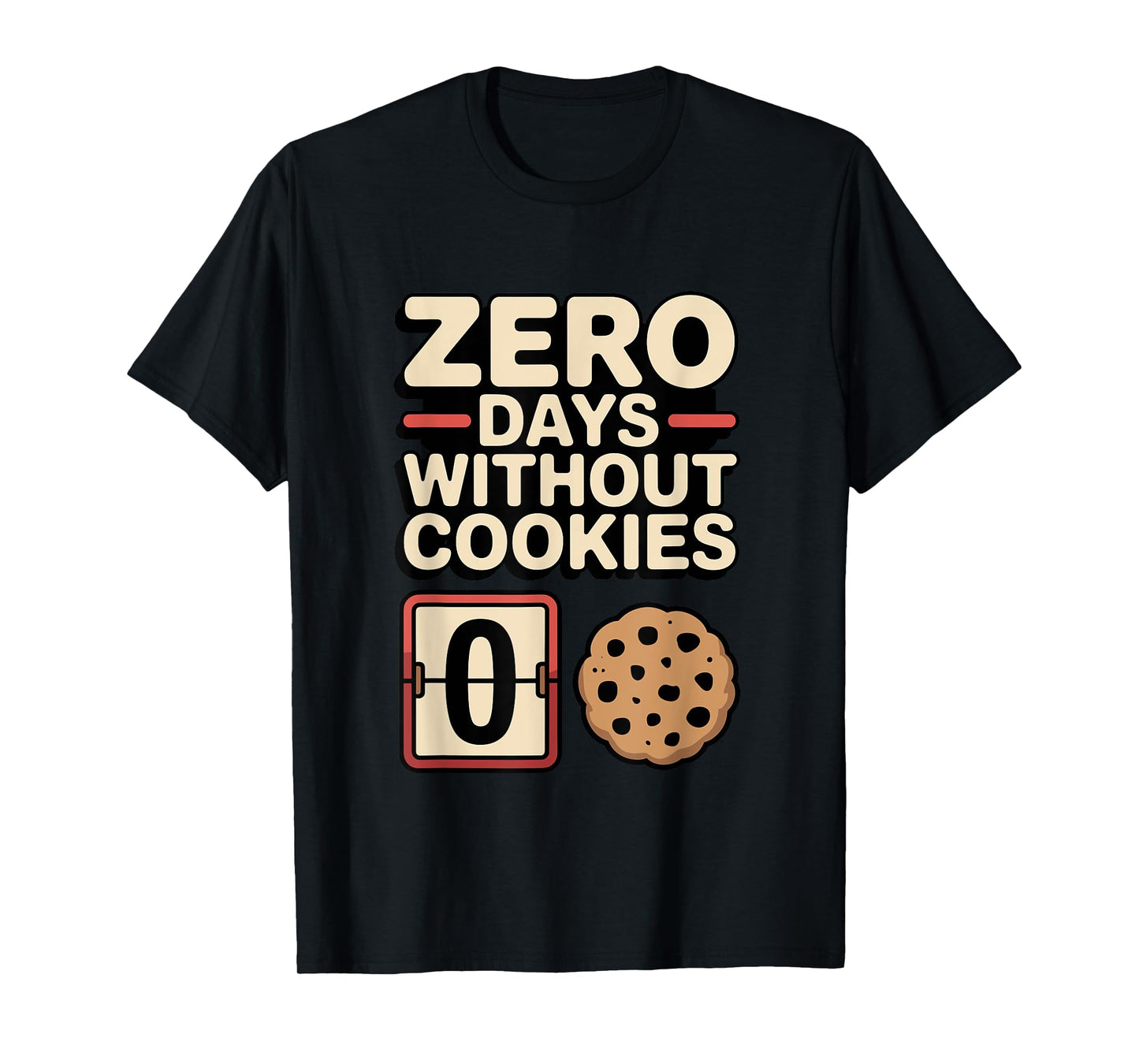 Zero Days Without Cookies Funny Snack Lover Design T-Shirt