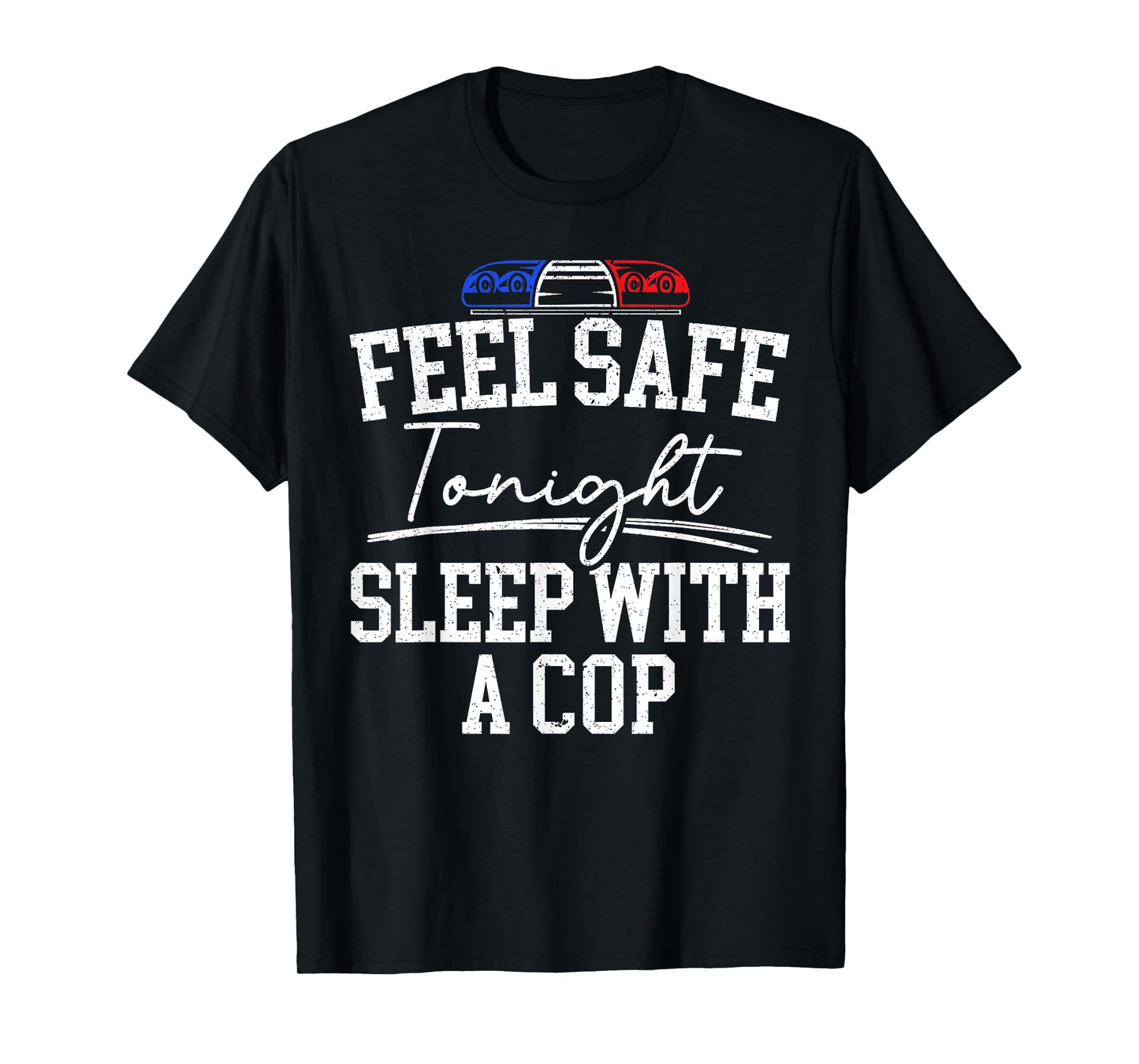 Feel Safe Tonight Sleep With A Cop Funny Police Officer T-Shirt