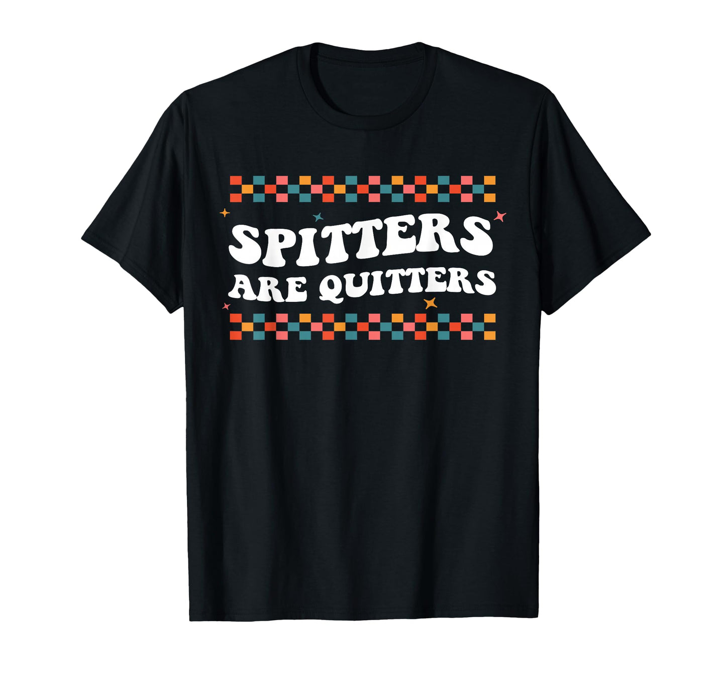 Raunchy Inappropriate Edgy Adult Humor Spitters Are Quitters T-Shirt