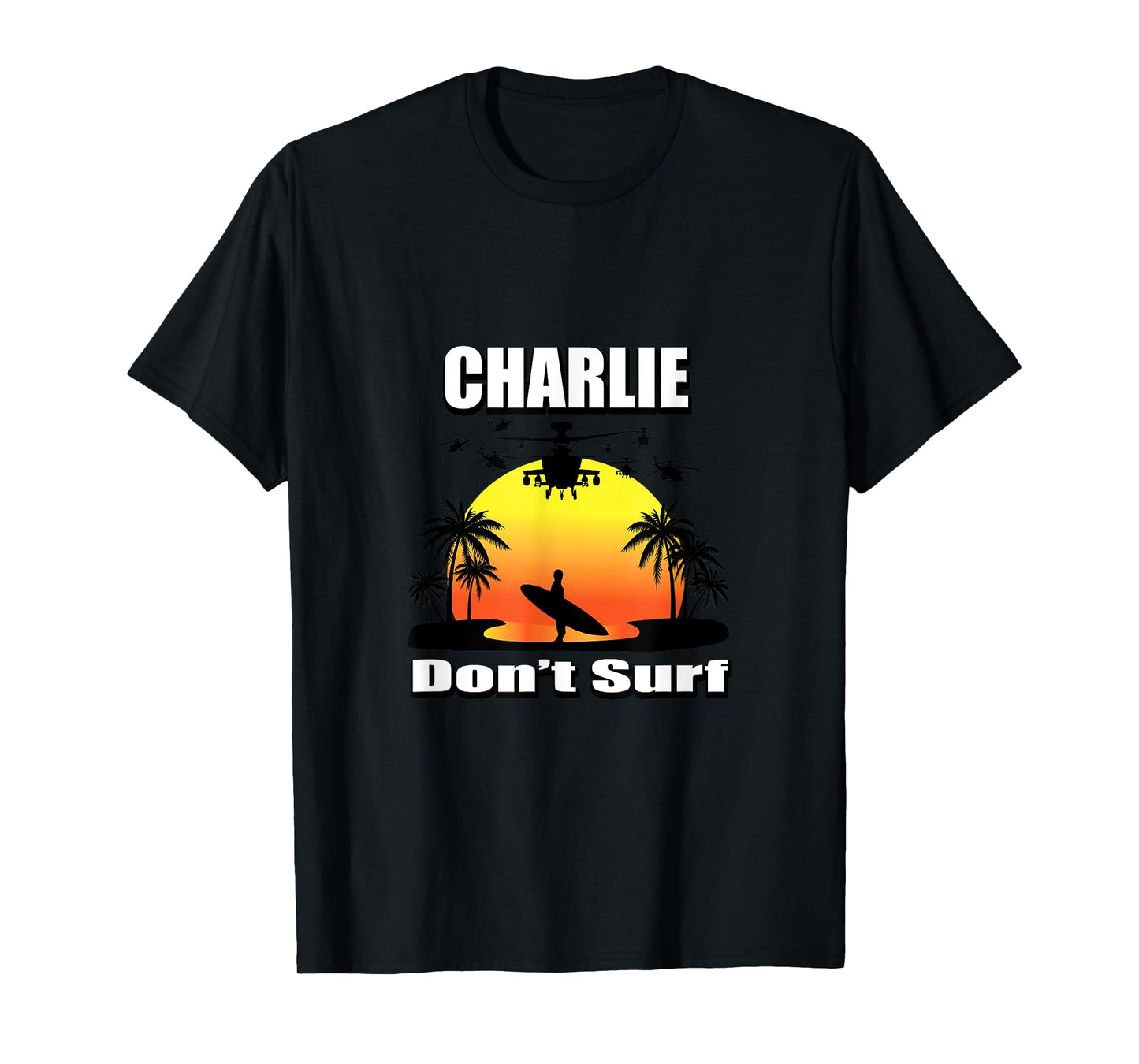 Charlie Don't Surf T-Shirt Military Vietnam Veteran Surfer T-Shirt