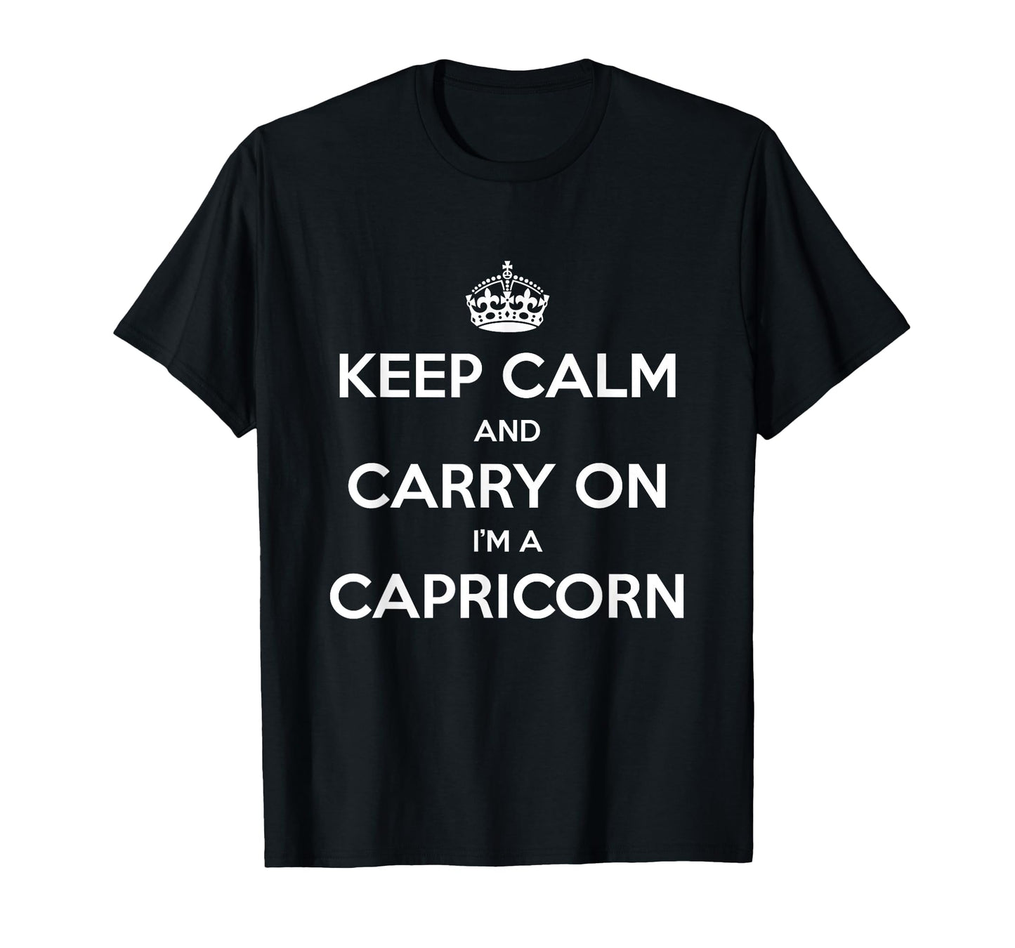 Keep Calm and Carry On I’m a Capricorn - Funny Astrology T-Shirt