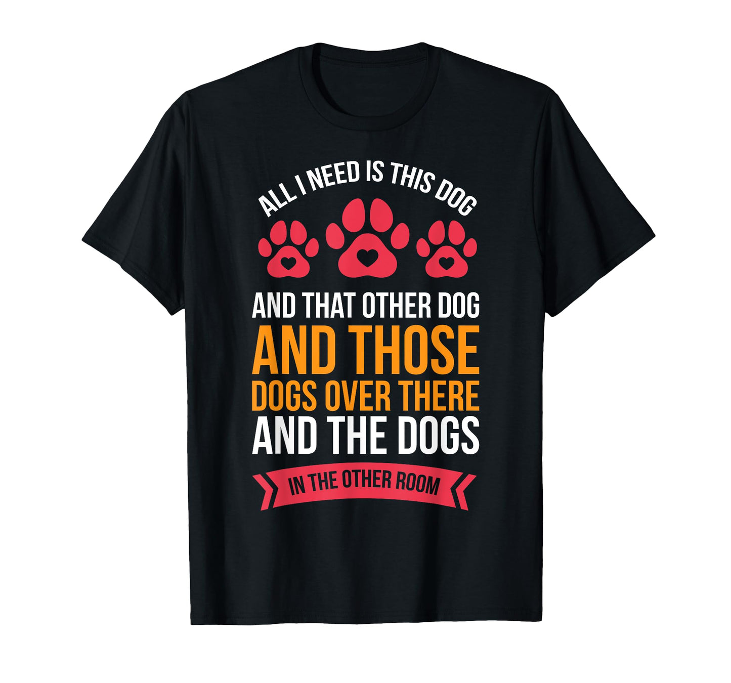 All I Need Is This Dog And That Other Dog Dog Obsessed T-Shirt