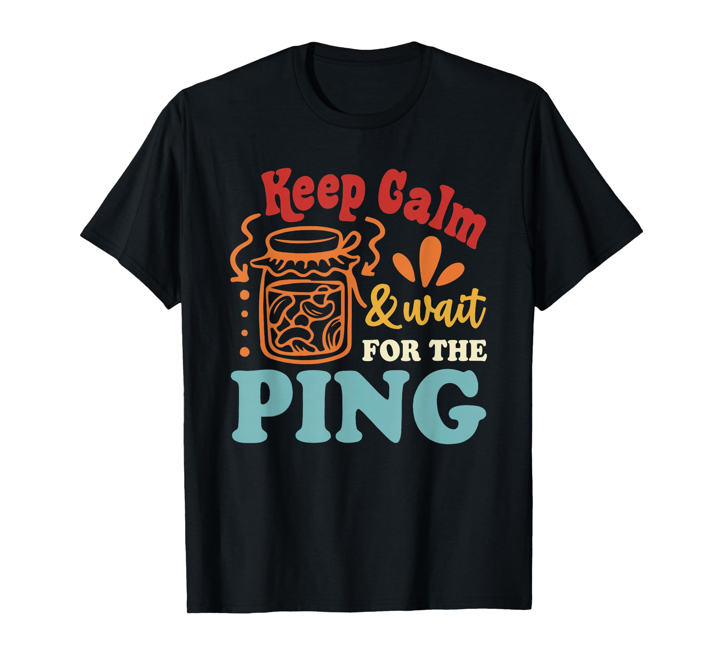 Keep Calm and Wait for The Ping Canning Quote T-Shirt