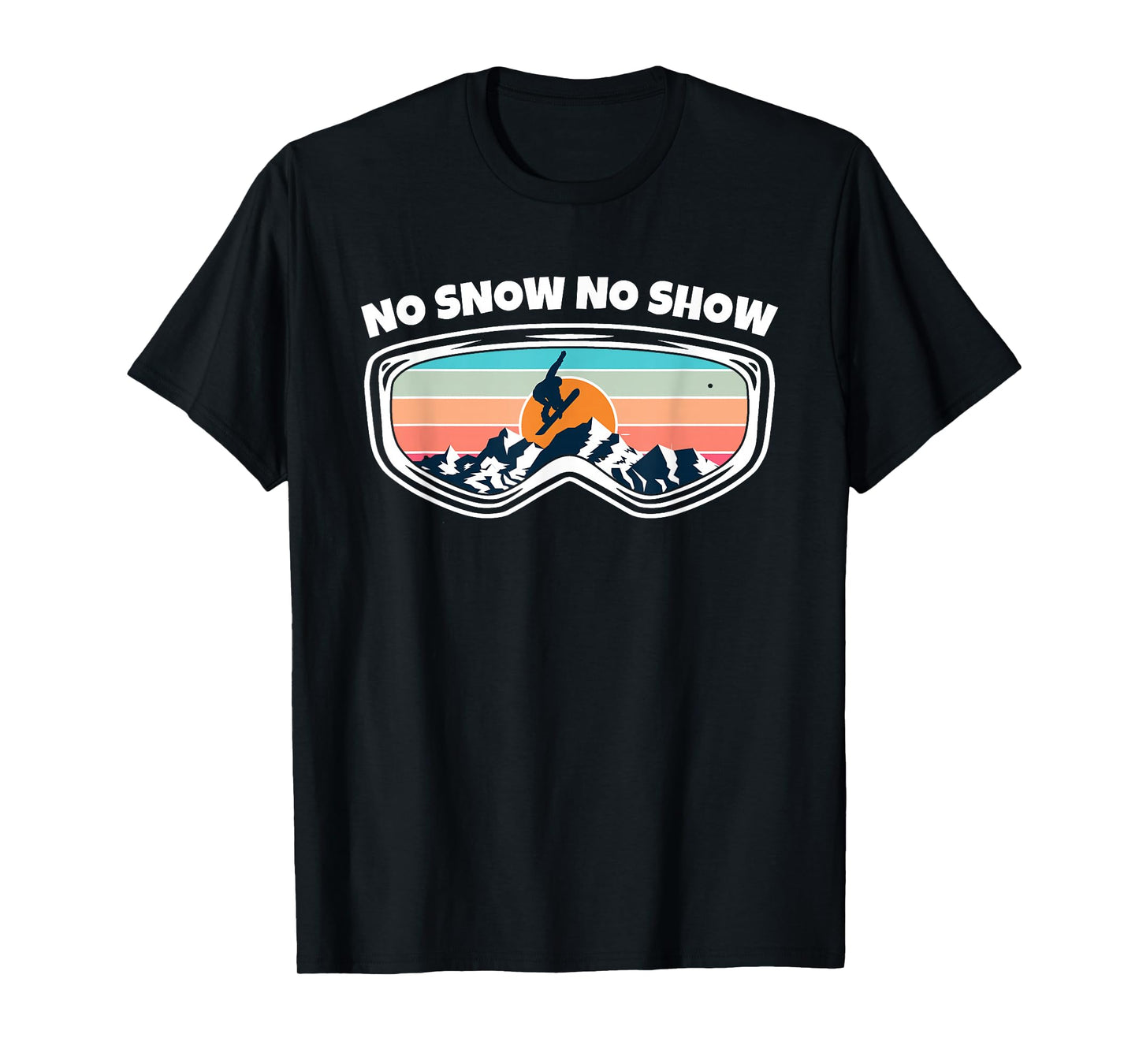 No Snow No Show - Snowboarding Goggles as Funny Snowboard T-Shirt