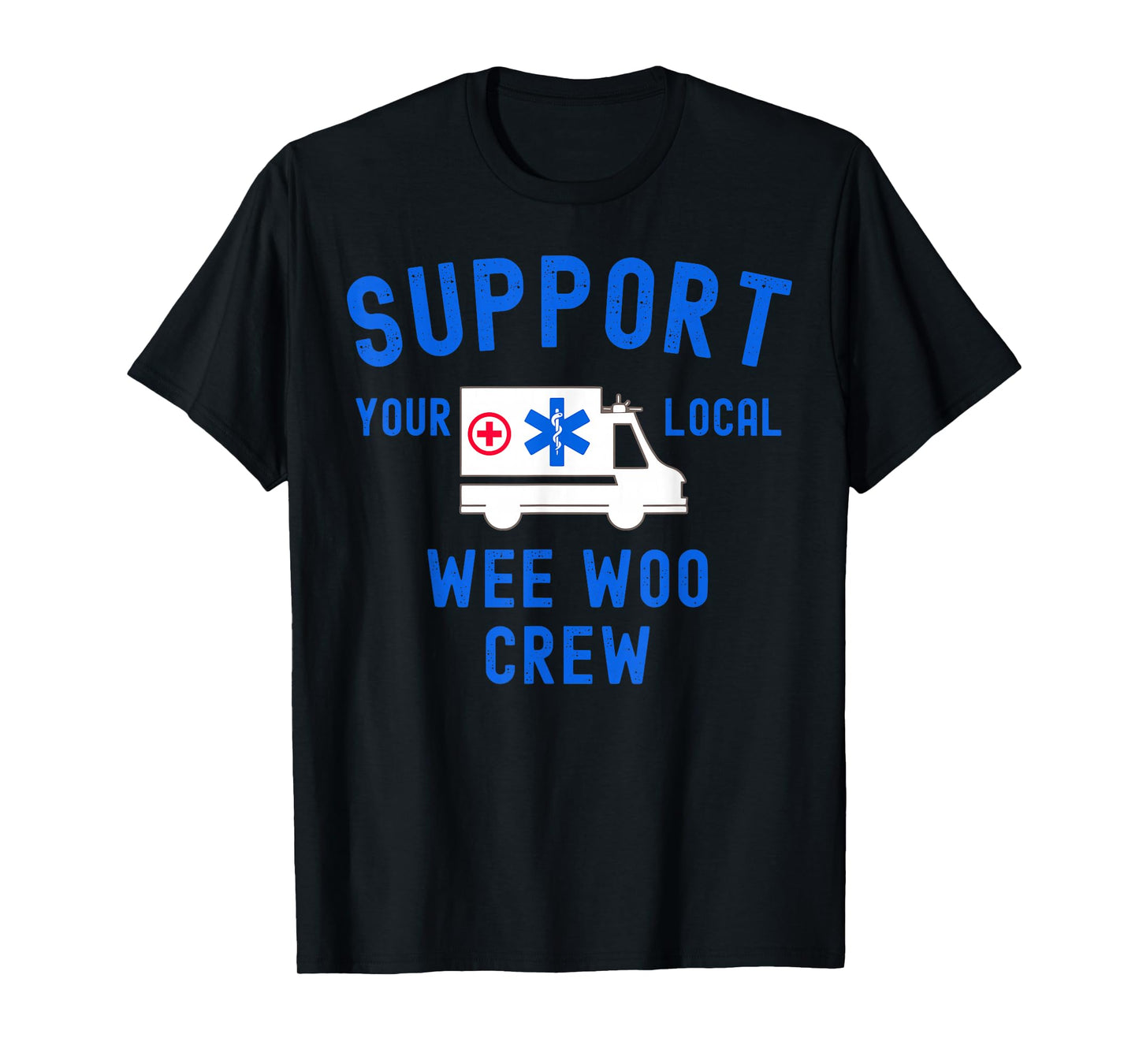 Support Your Local Wee Woo Crew Ambulance EMS EMT Paramedic T-Shirt
