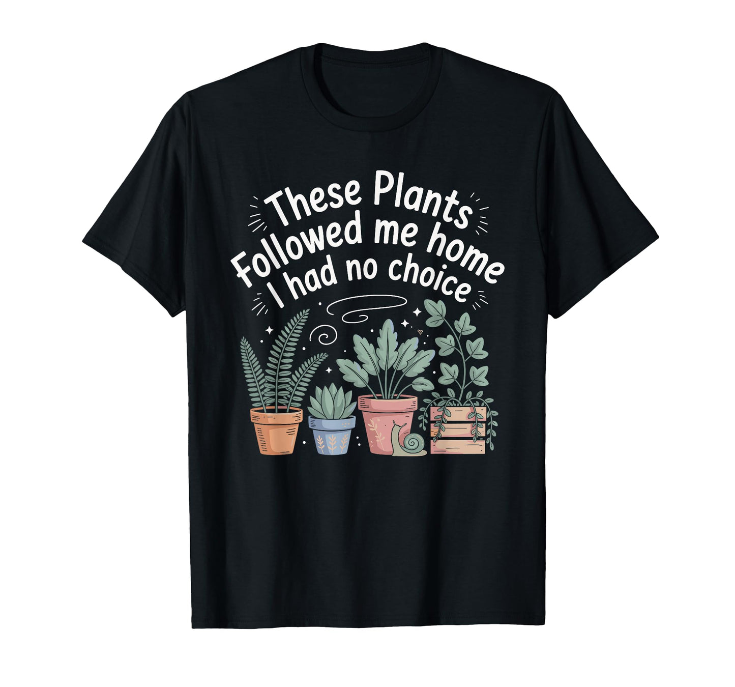 Plant Lover Funny Gardening Humor for Gardener Men Women T-Shirt