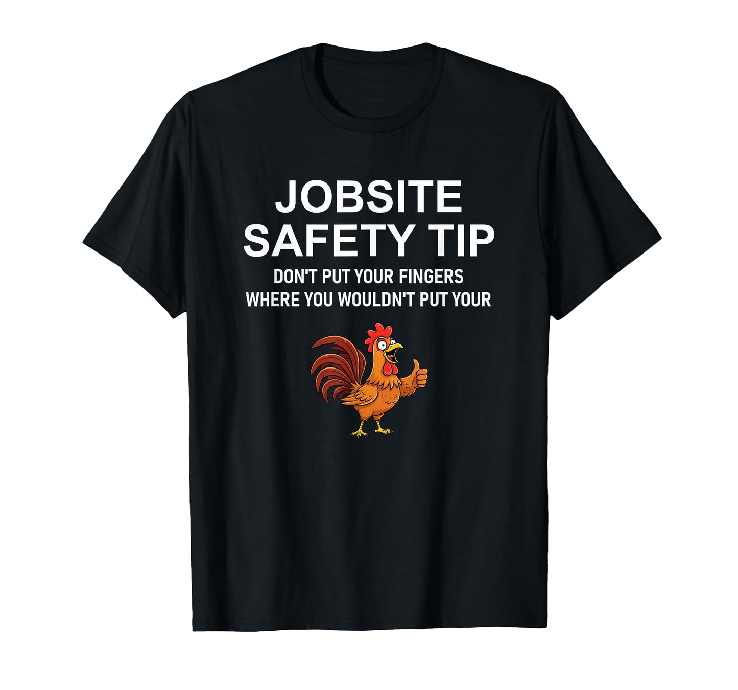 Jobsite Safety Tip, Don't Put Your Fingers, Joke, Work T-Shirt