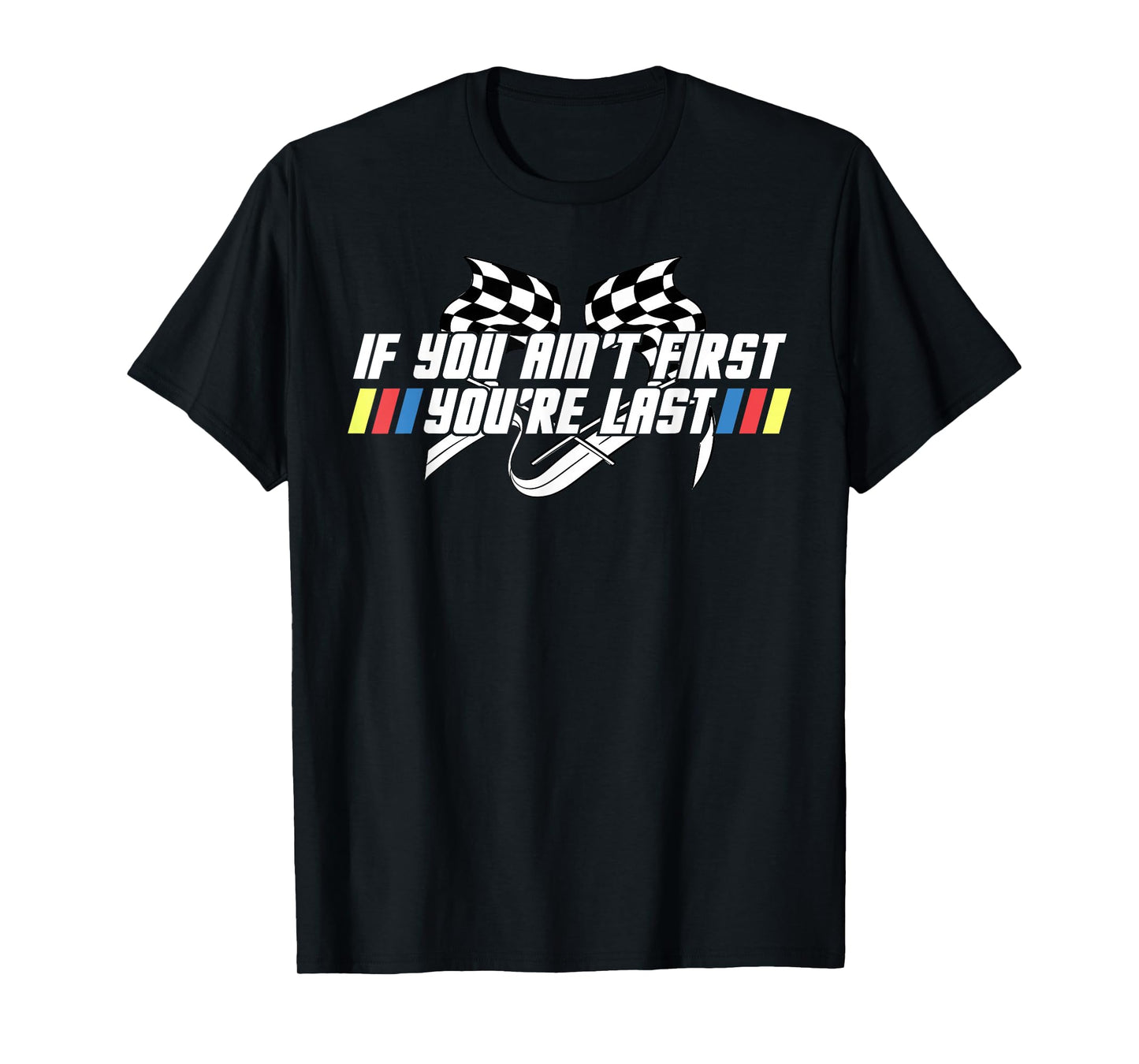 Motor Racing Lover Tee, If You Ain't First, You're Last Car T-Shirt